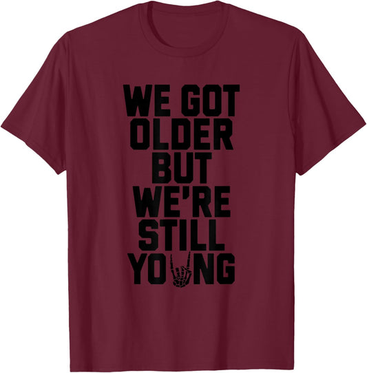 We Got Older But We Still Young, Pop Punk Music T-Shirt - T-Shirt | Maroon