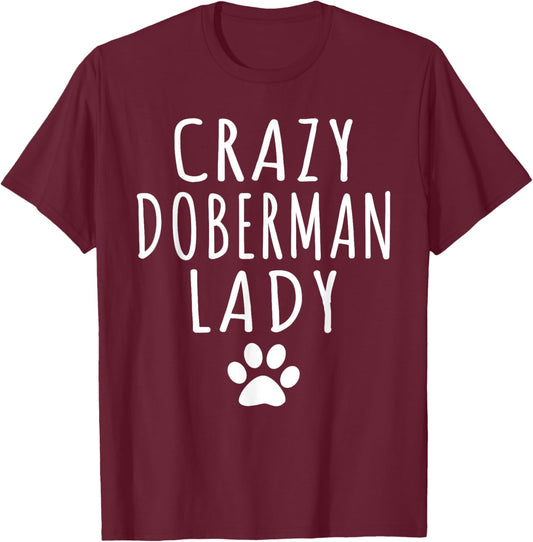 Crazy Doberman Lady Dog Lover Mom Funny Humor Puppy T-Shirt - T-Shirt | Maroon