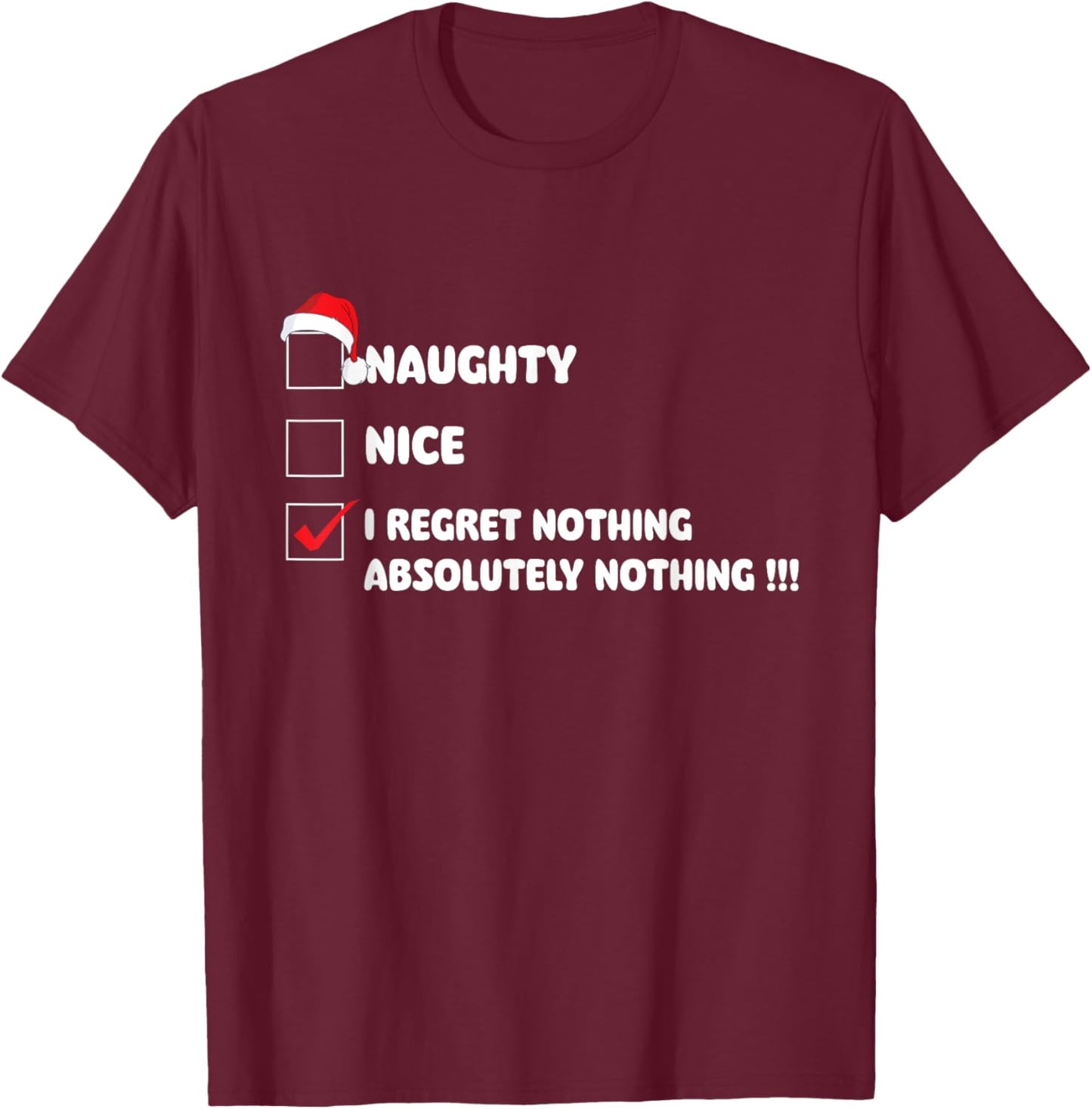 Naughty Nice I Regret Nothing - Xmas Christmas T-Shirt - T-Shirt | Maroon