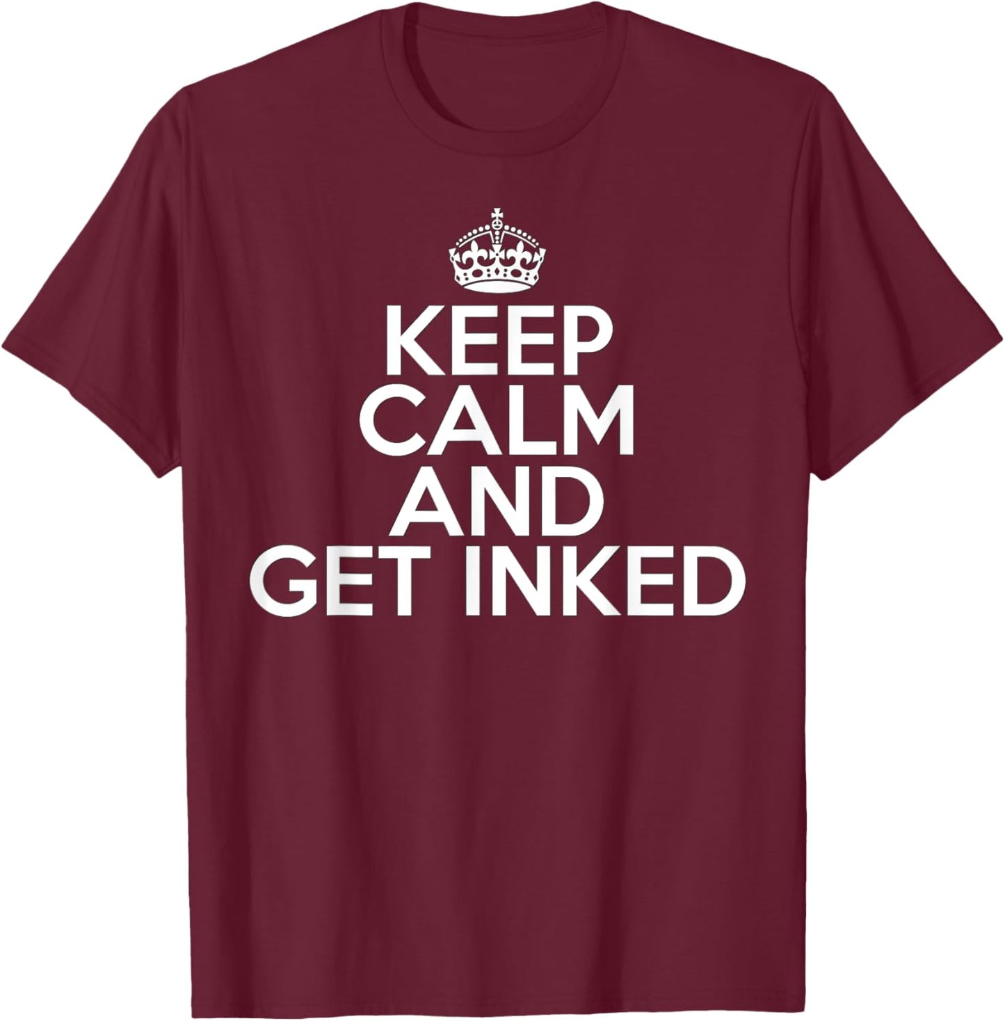 Funny Tattoo Lover Keep Calm and Get Inked T-Shirt - T-Shirt | Maroon