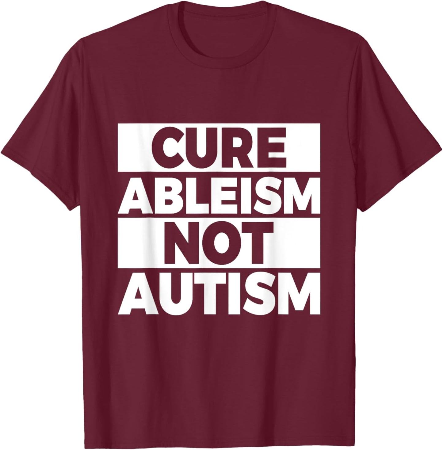Cure ableism - not autism Quote for a Ableism protester T-Shirt - T-Shirt | Maroon