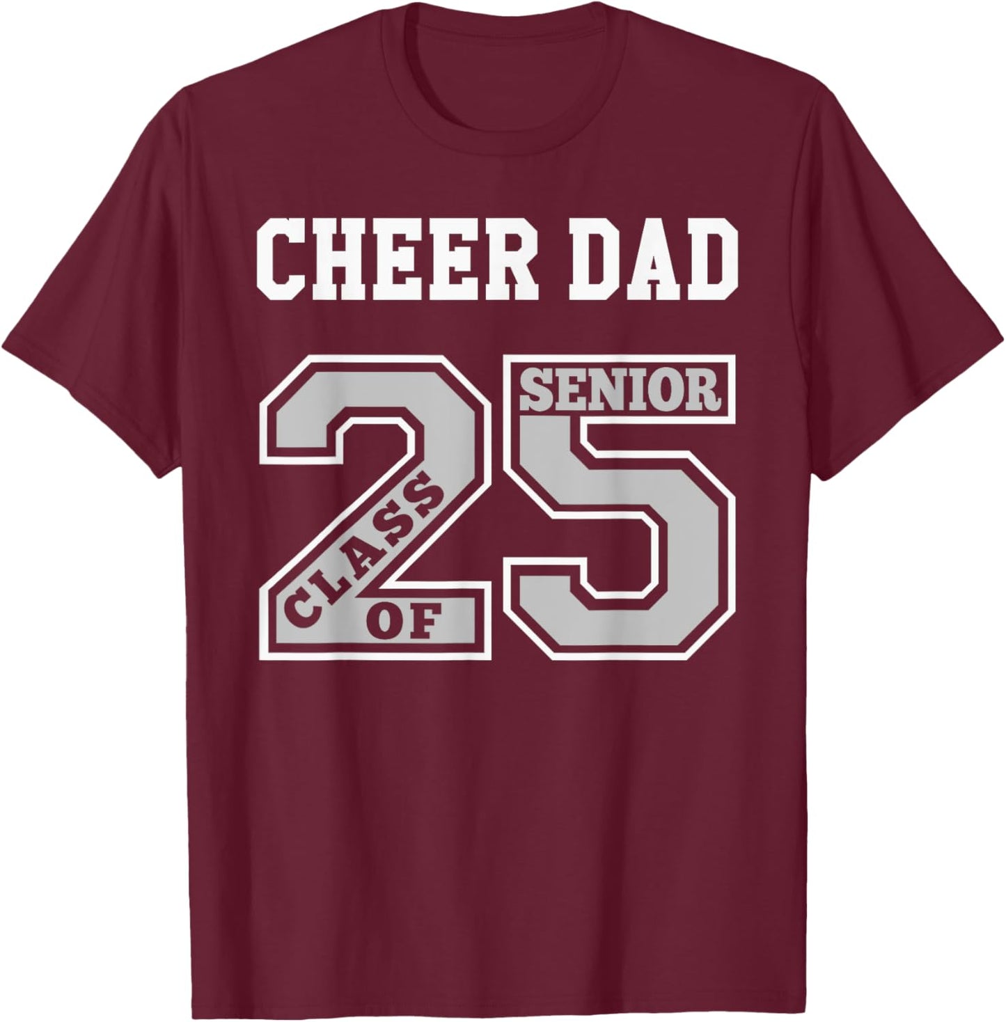 Senior Cheer Dad 2025 - Cheer Dad Senior Class 25 T-Shirt - T-Shirt | Maroon