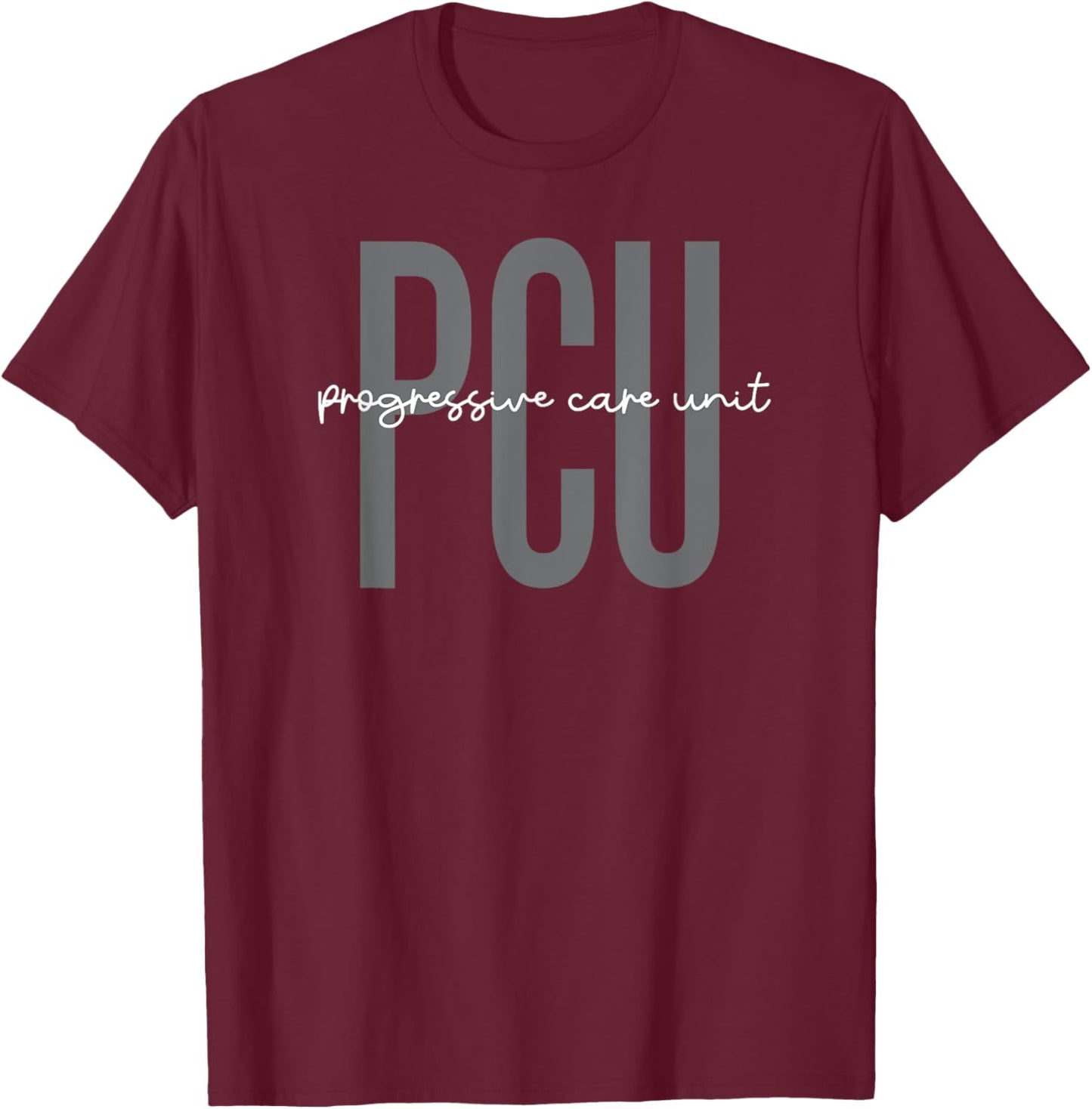 Progressive Care Unit PCU Nurse Squad Appreciation T-Shirt - T-Shirt | Maroon