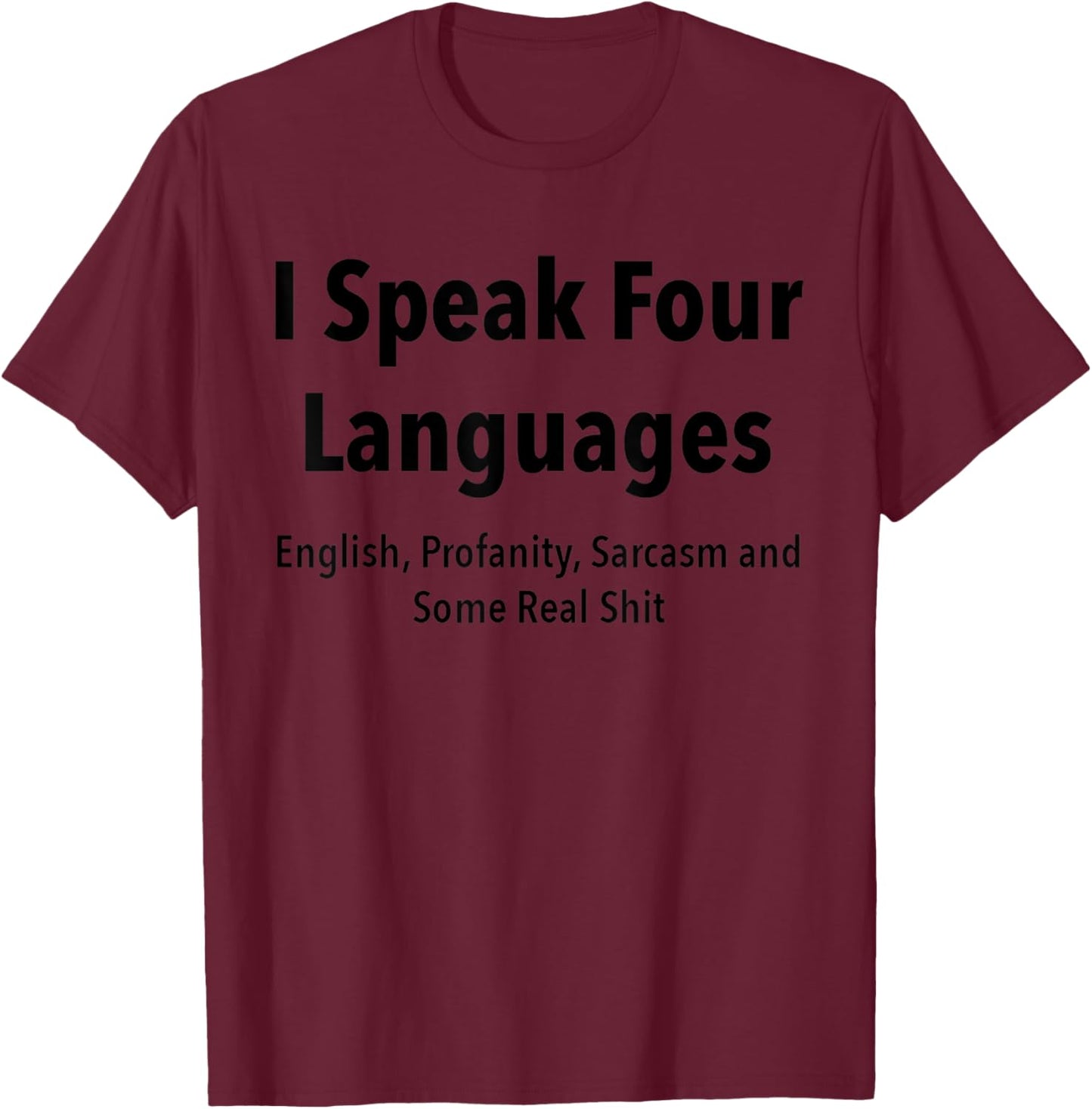 I Speak four Languages English, Profanity, Sarcasm T-Shirt - T-Shirt | Maroon