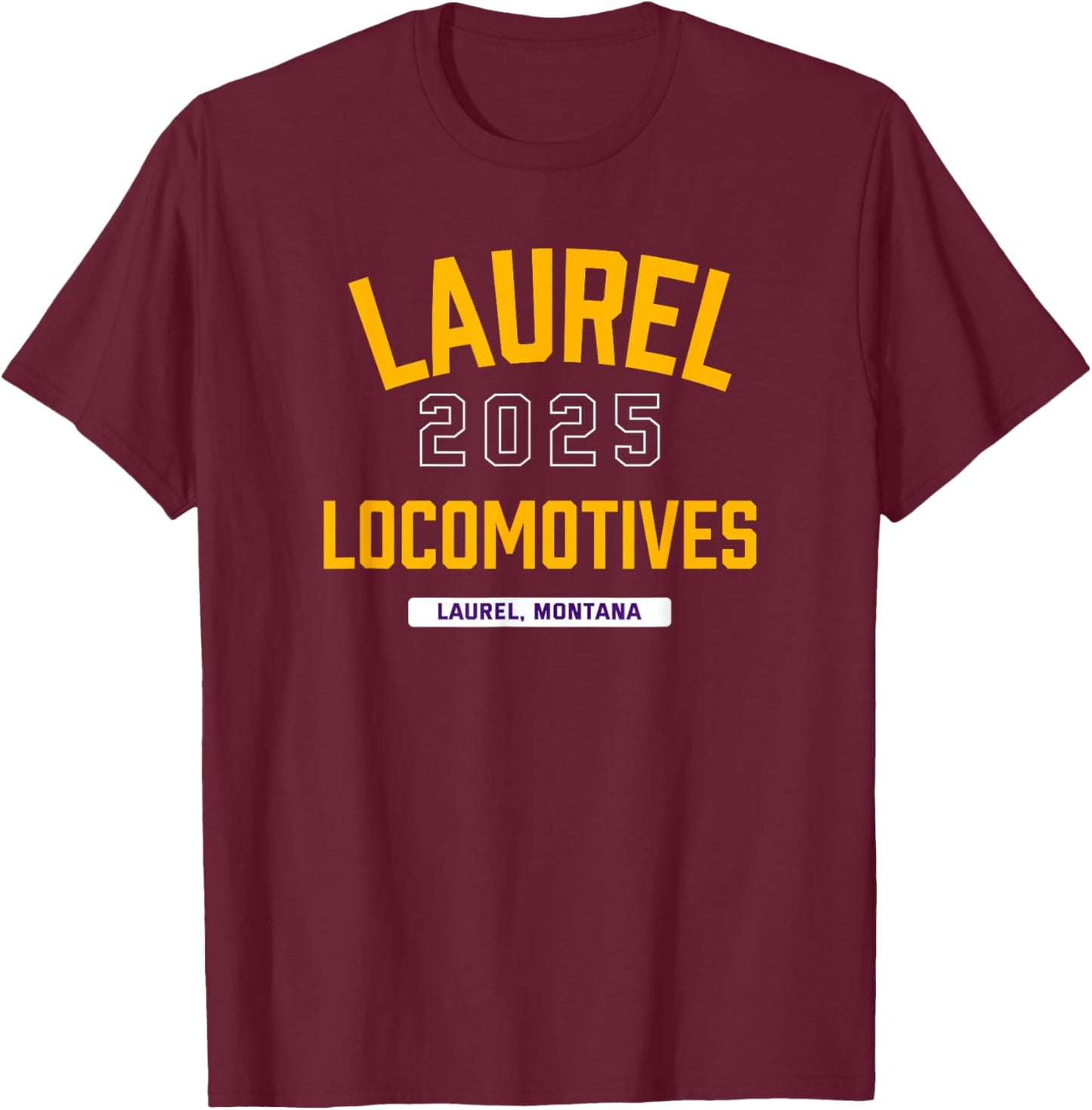Laurel Locomotives Laurel, Montana 2025 T-Shirt - T-Shirt | Maroon