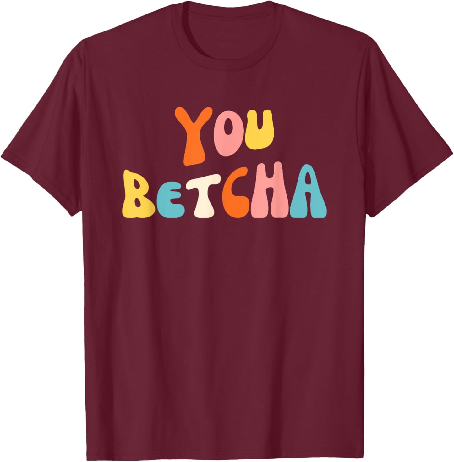 You Betcha Funny Minnesota saying Midwestern groovy T-Shirt - T-Shirt | Maroon
