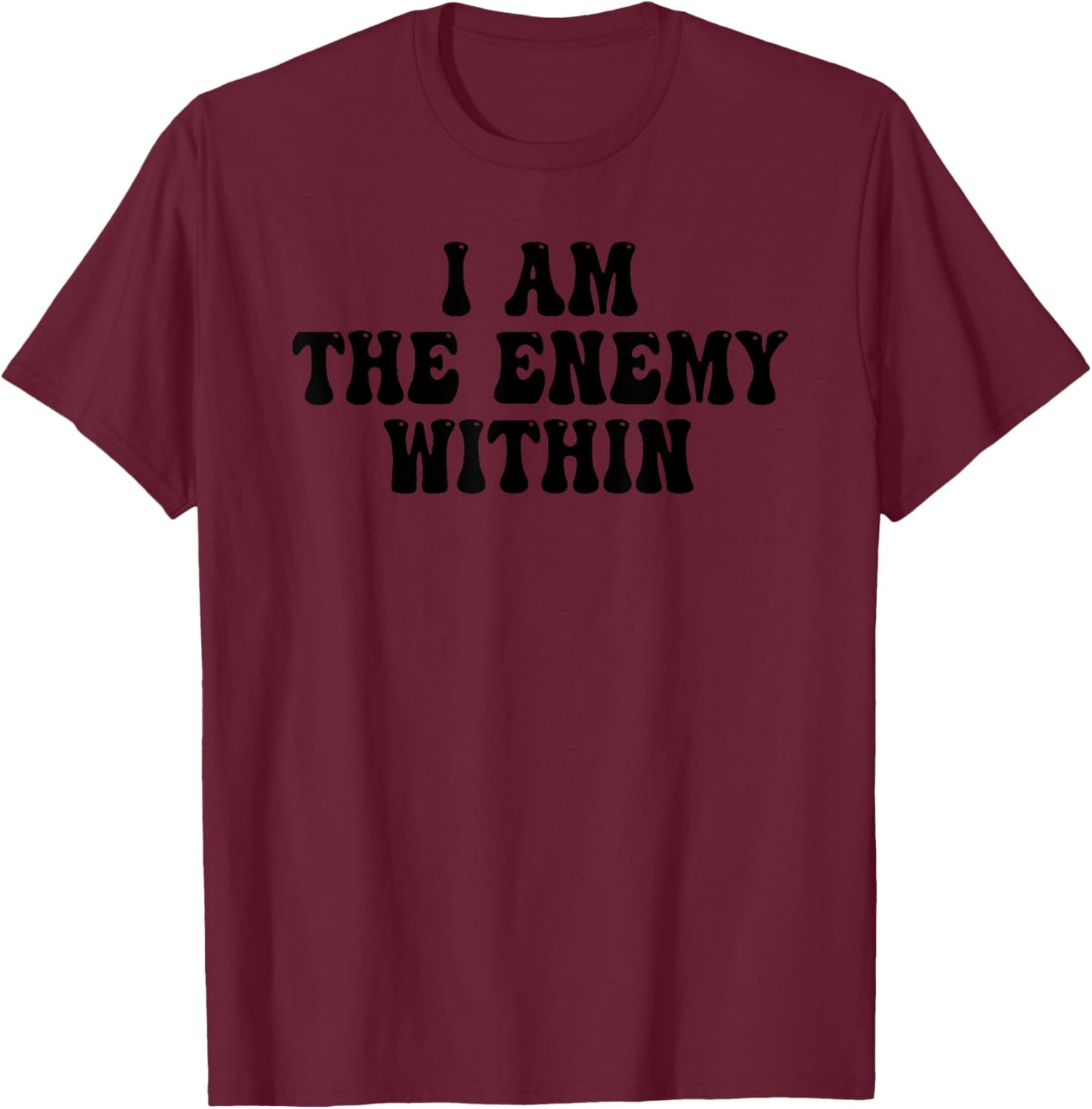 I Am The Enemy Within Groovy T-Shirt - T-Shirt | Maroon
