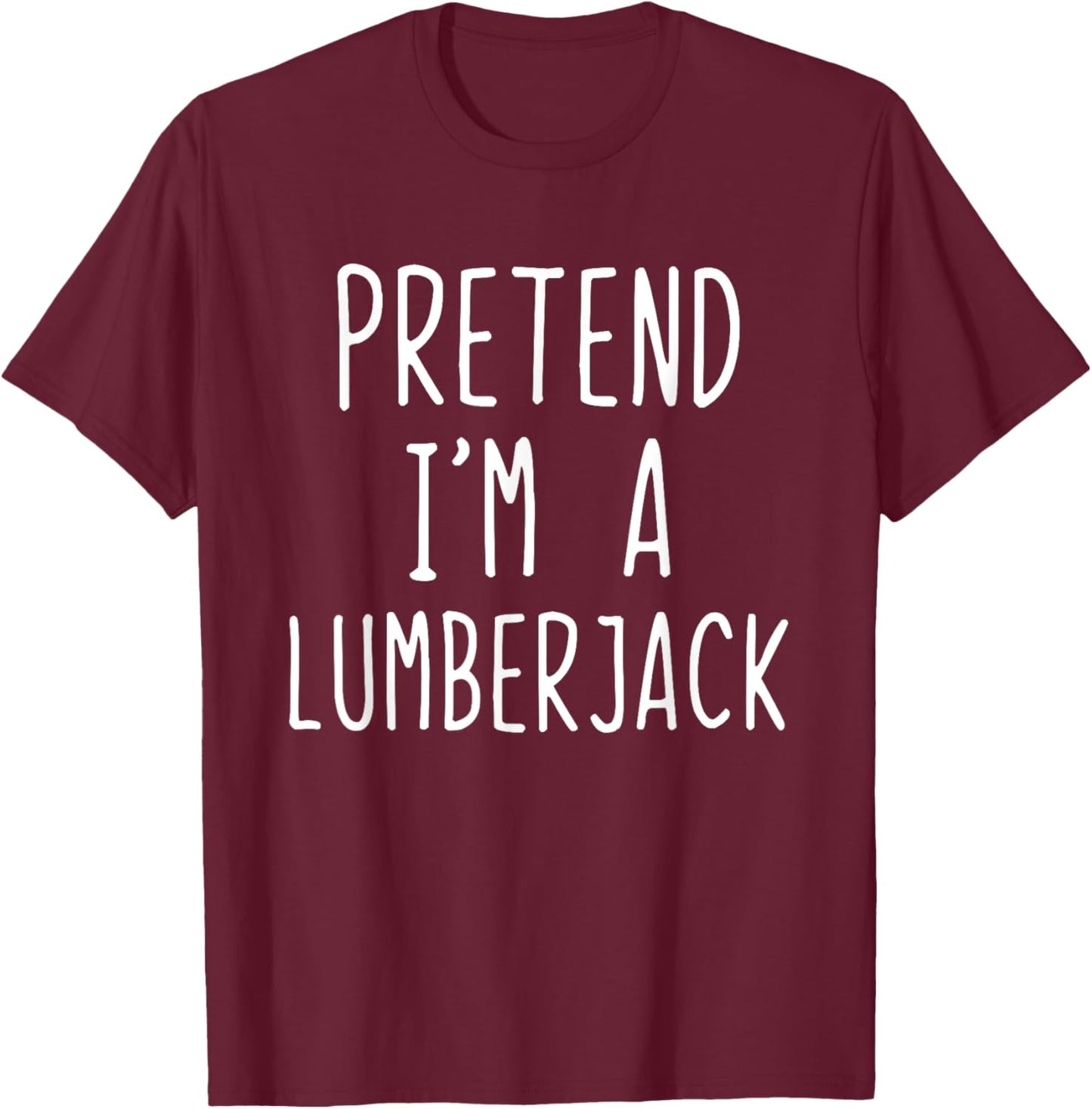 Pretend Im A Lumberjack Costume Halloween Easy Lumber-Jack T-Shirt - T-Shirt | Maroon