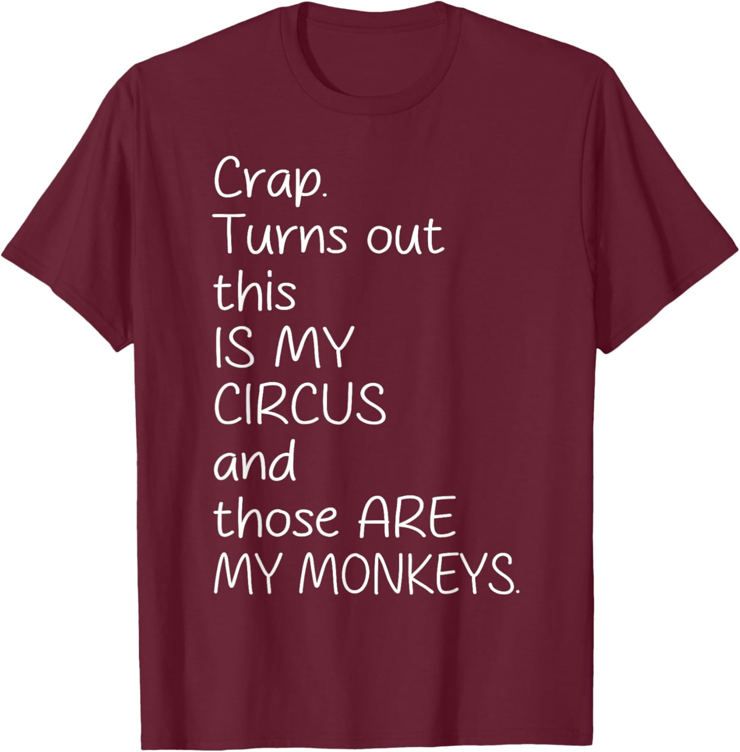 Crap Turn Out This Is My Circus And Those Are My Monkeys T-Shirt - T-Shirt | Maroon