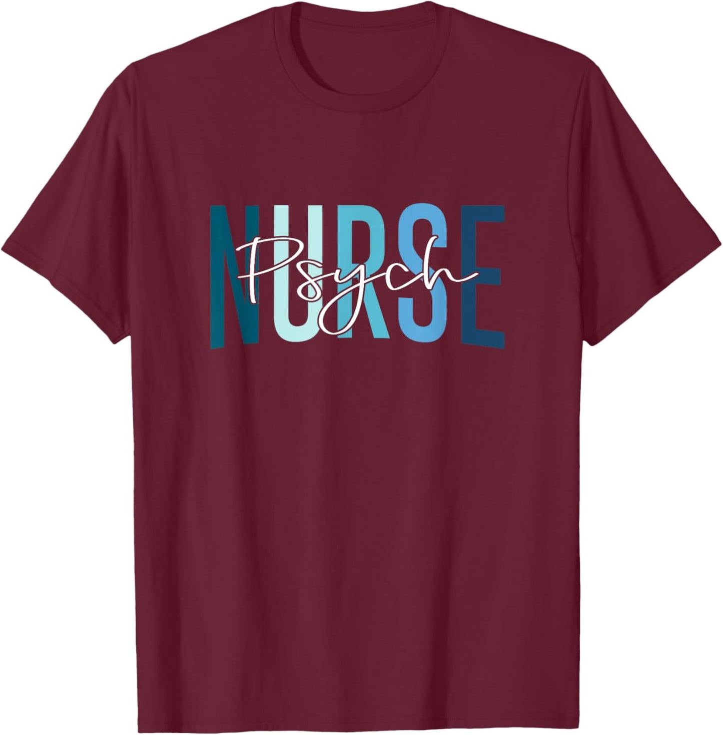Funny Psychiatric Nurse Mental Health Nurse Psych Nurse T-Shirt - T-Shirt | Maroon