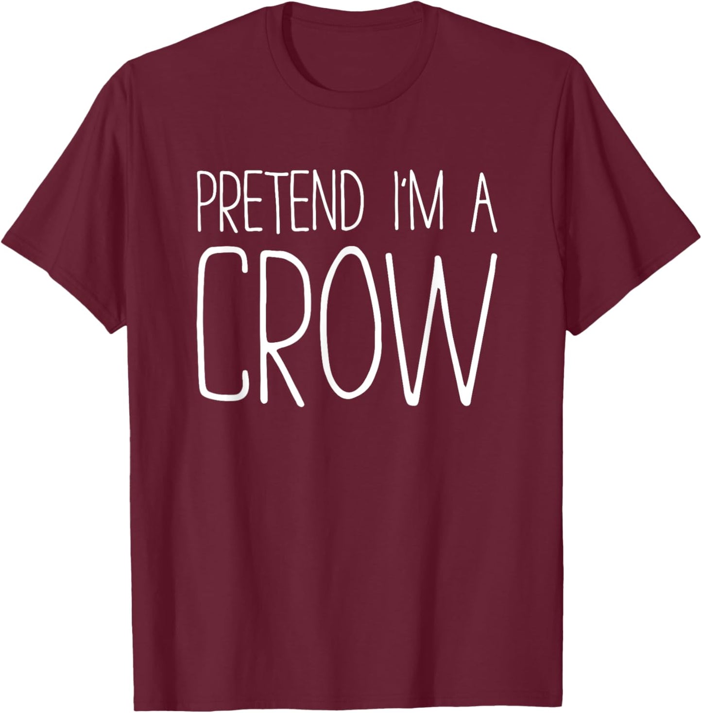 Pretend I'm A Crow Shirt Adult Kids Men Women Costume T-Shirt - T-Shirt | Maroon
