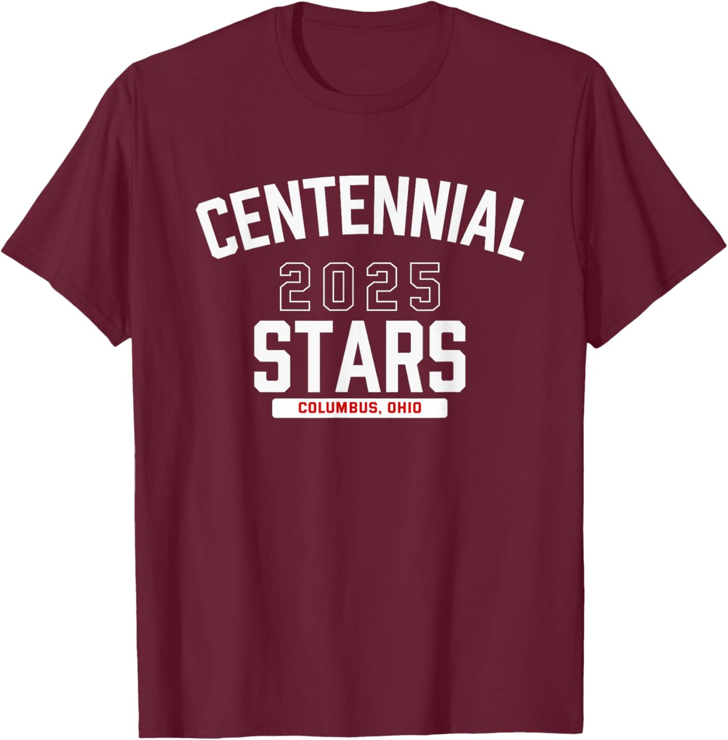 Centennial Stars Columbus, Ohio 2025 T-Shirt - T-Shirt | Maroon