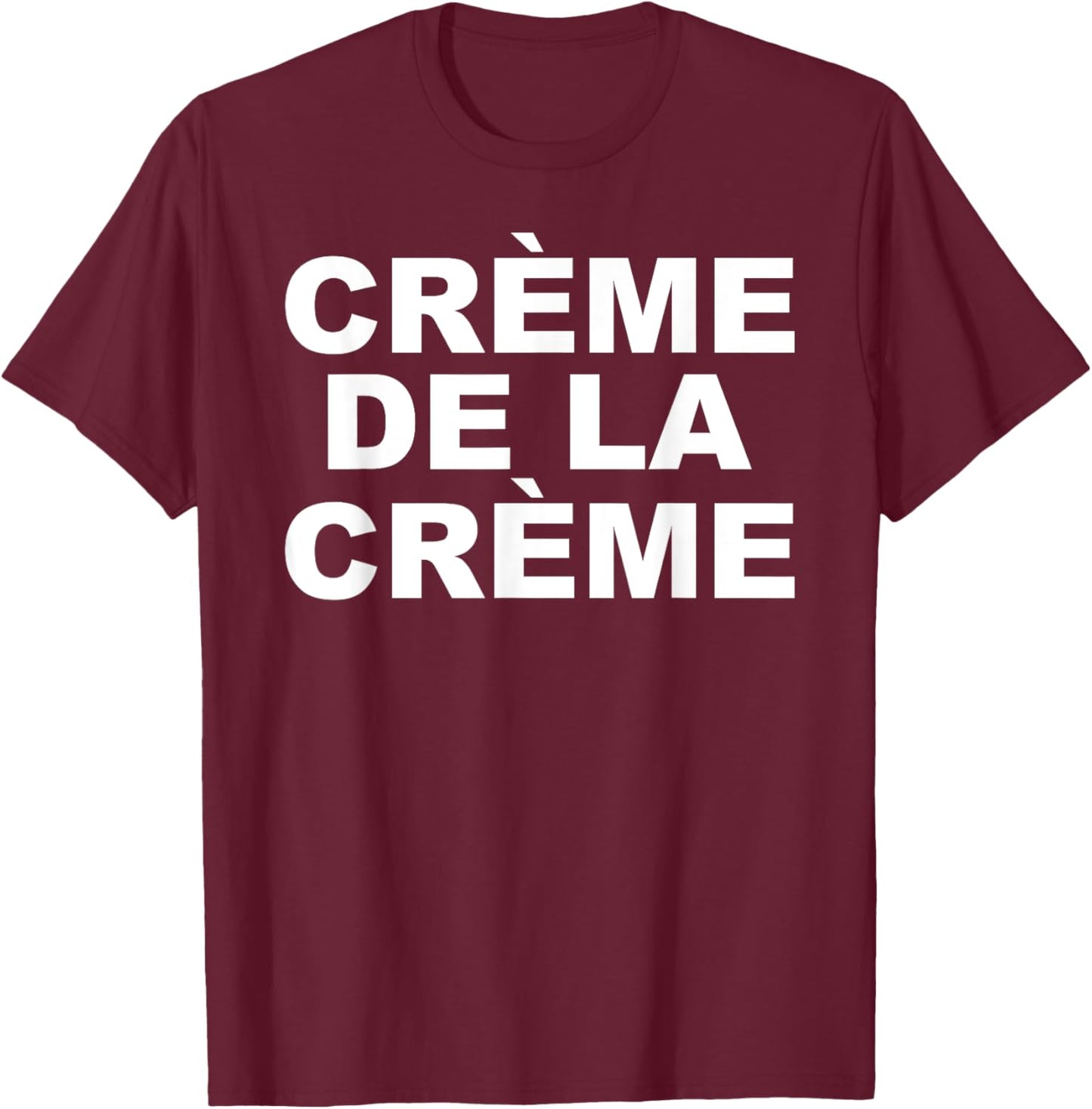 Crème De La Crème T-Shirt - T-Shirt | Maroon