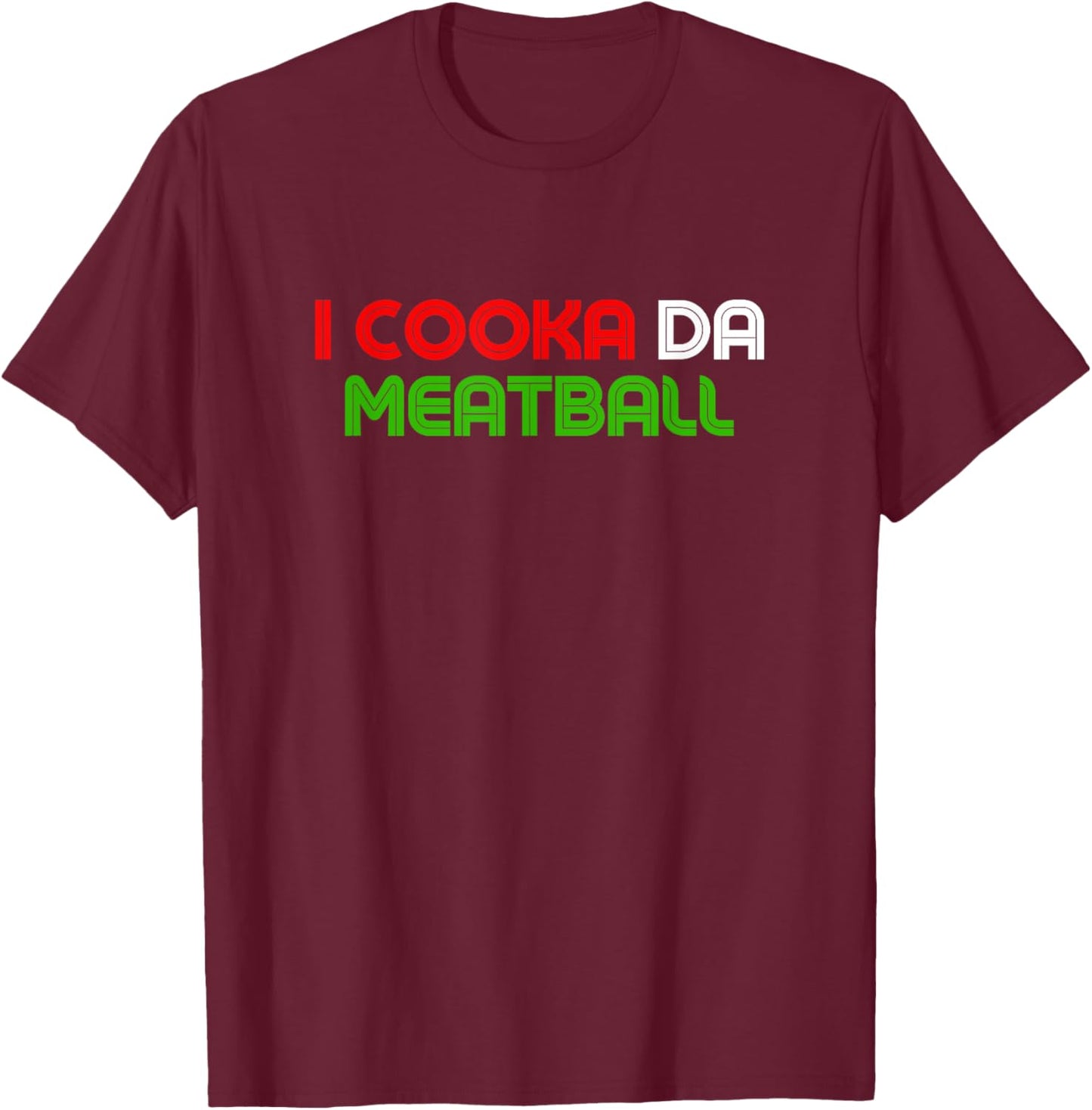 I Cooka Da Meatball Funny Meatball Lover Meme T-Shirt - T-Shirt | Maroon