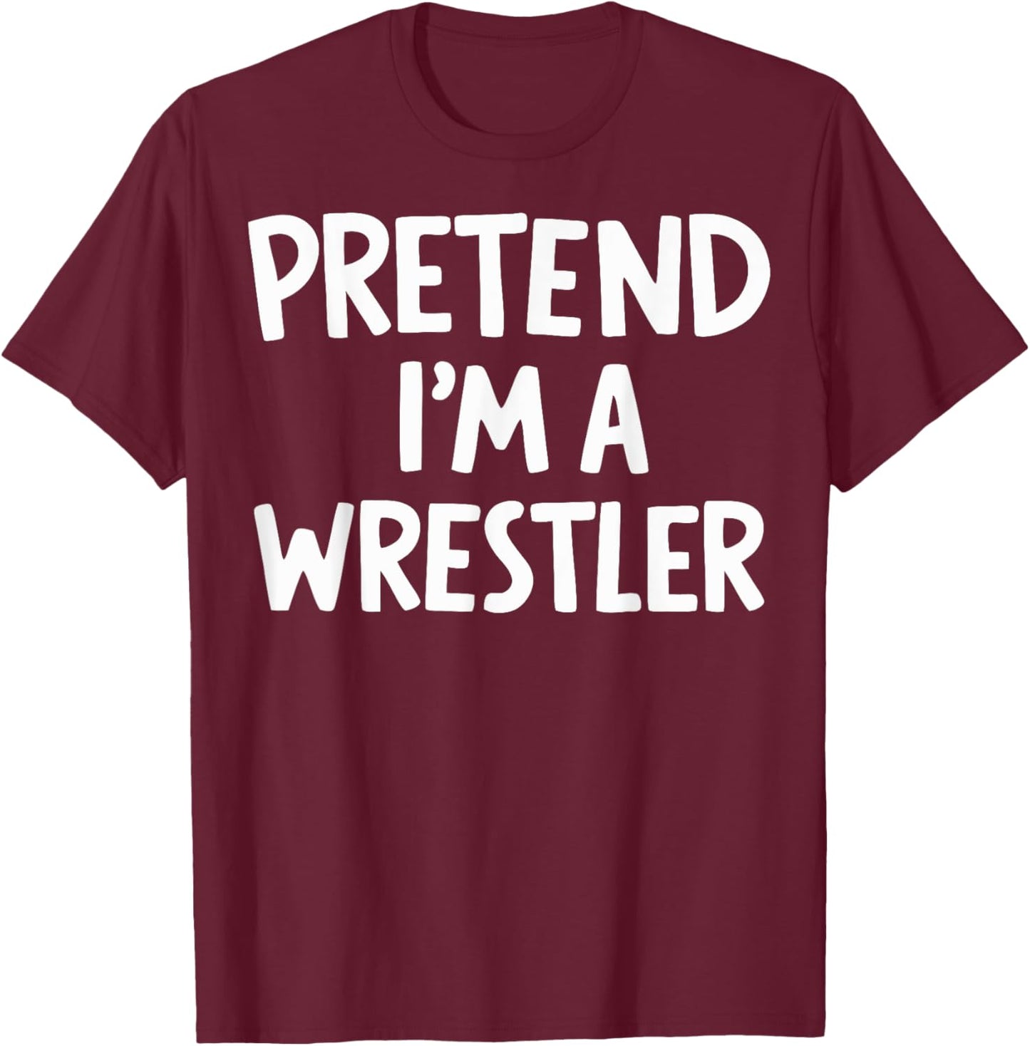 Pretend I'm A Wrestler T-Shirt - T-Shirt | Maroon