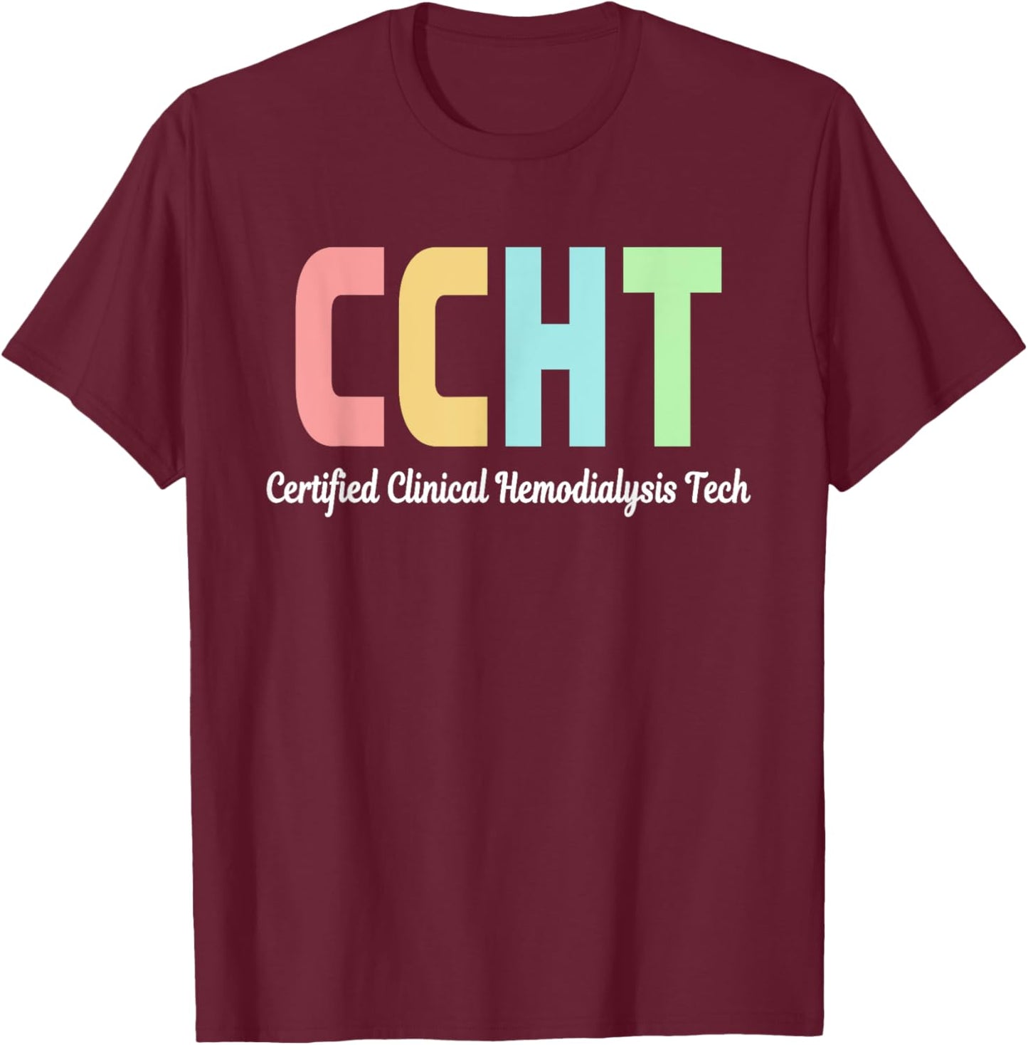 Certified Clinical Hemodialysis Technician CCHT Doctor T-Shirt - T-Shirt | Maroon