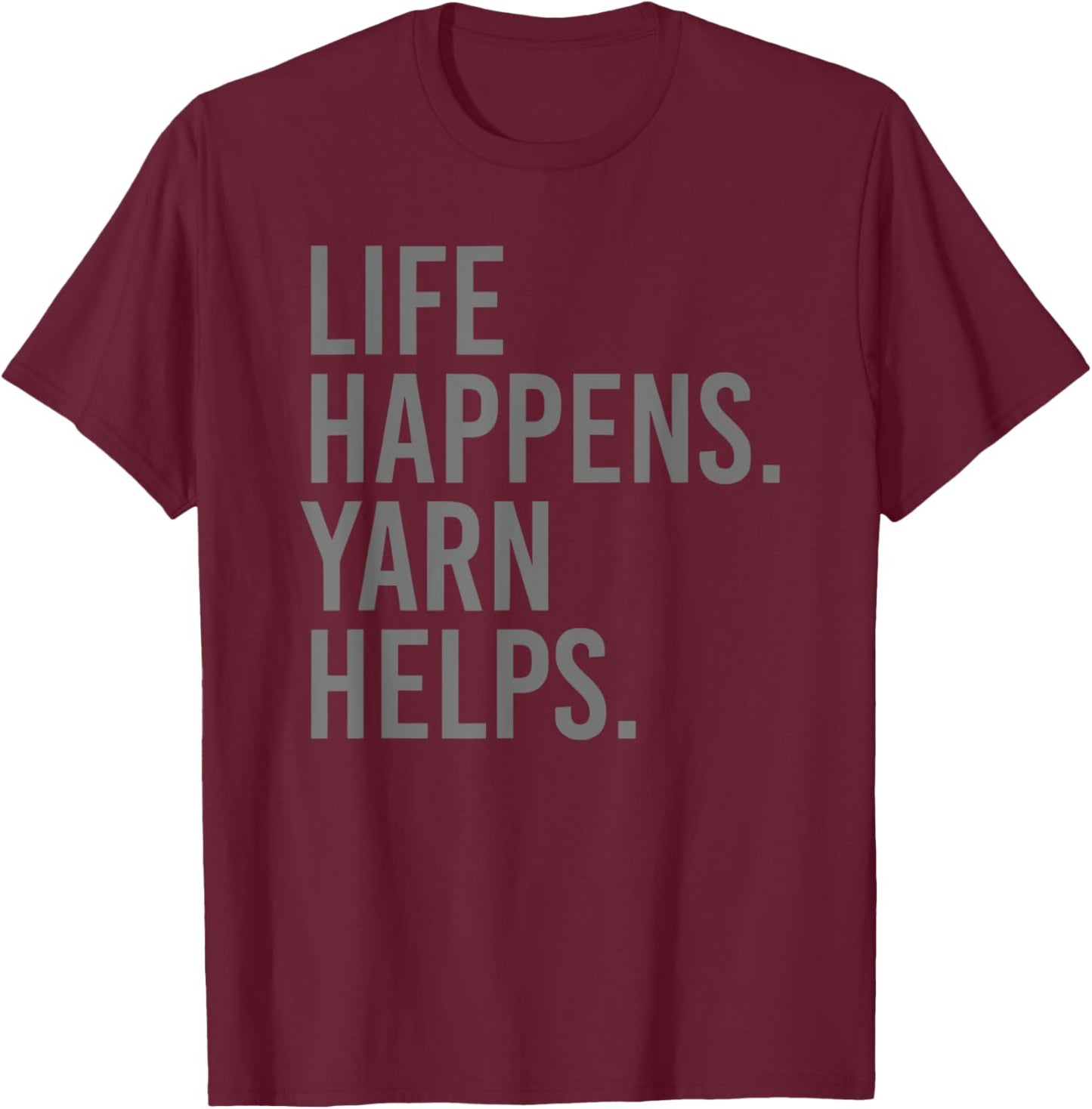 Life Happens Yarn Helps T-Shirt - T-Shirt | Maroon