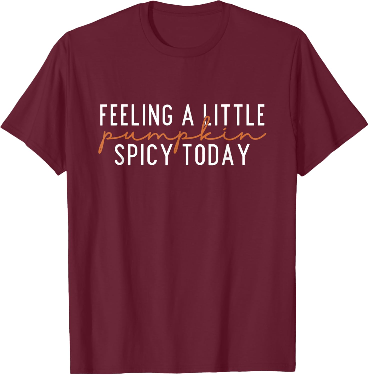 Feeling A Little Pumpkin Spicy Today, Cute Fall T-Shirt - T-Shirt | Maroon