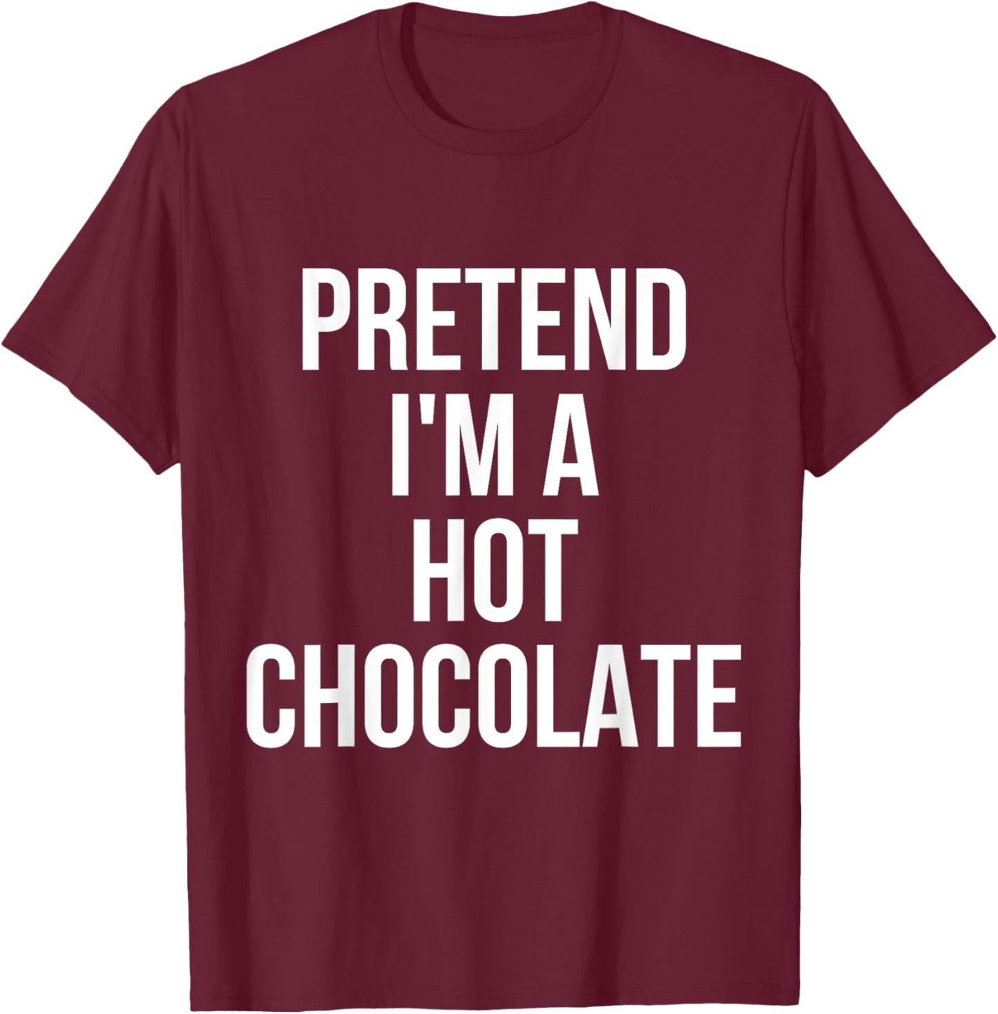 Pretend I'm Hot Chocolate Shirt Adult Costume Halloween T-Shirt - T-Shirt | Maroon