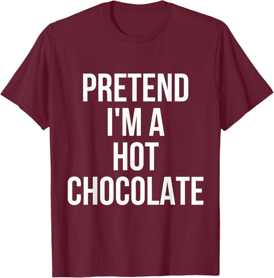 Pretend I'm Hot Chocolate Shirt Adult Costume Halloween T-Shirt - T-Shirt | Maroon