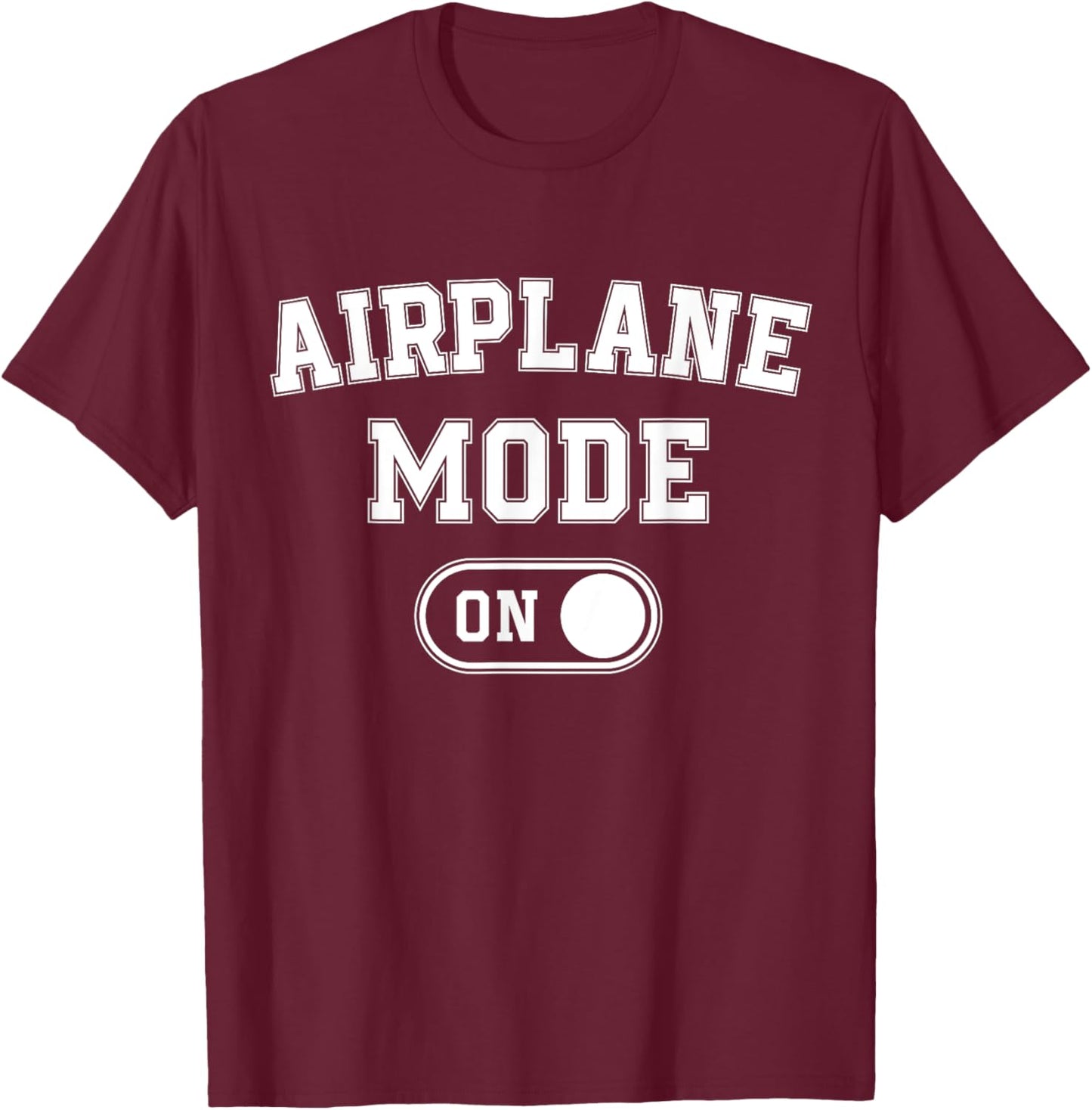 Airplane Mode On Funny Pilot Gift Aviation Flight Instructor T-Shirt - T-Shirt | Maroon