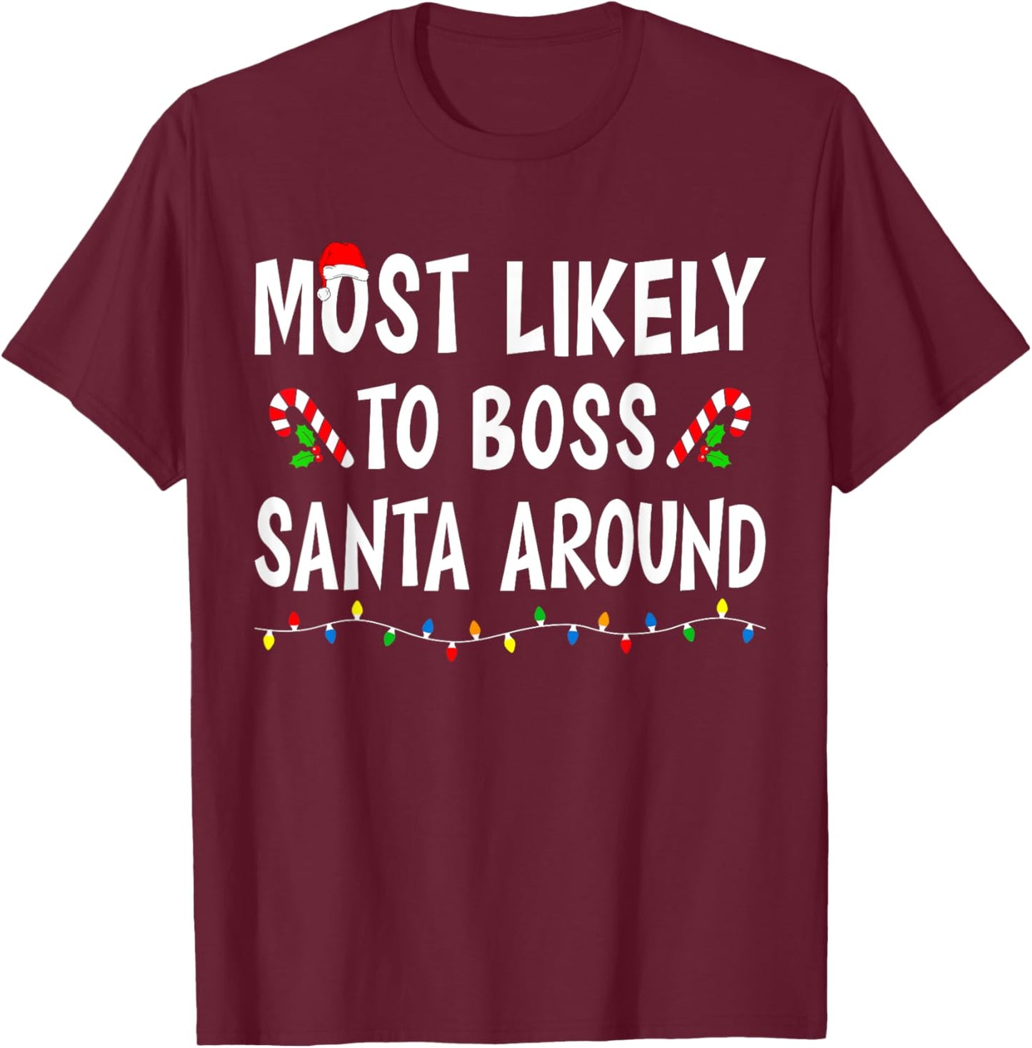Most Likely To Boss Santa Around Xmas Funny Family Christmas T-Shirt - T-Shirt | Maroon