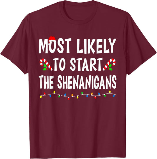 Most Likely To Start Shenanigans Funny Xmas Family Christmas T-Shirt - T-Shirt | Maroon