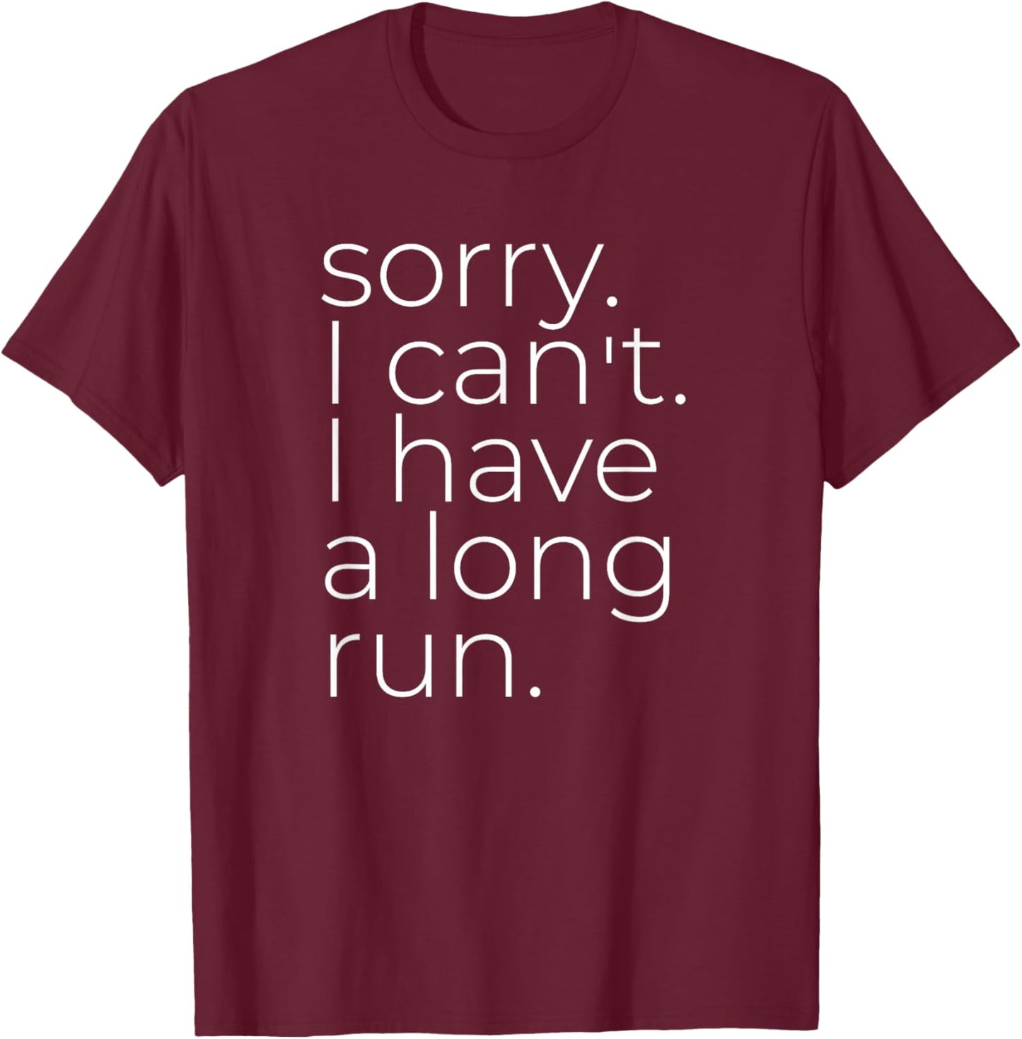 Sorry I Can't I Have A Long Run, Marathon Runner T-Shirt - T-Shirt | Maroon
