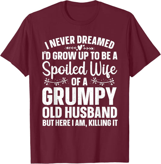 Funny Spoiled Wife Art Girls Grumpy Old Husband T-Shirt - T-Shirt | Maroon