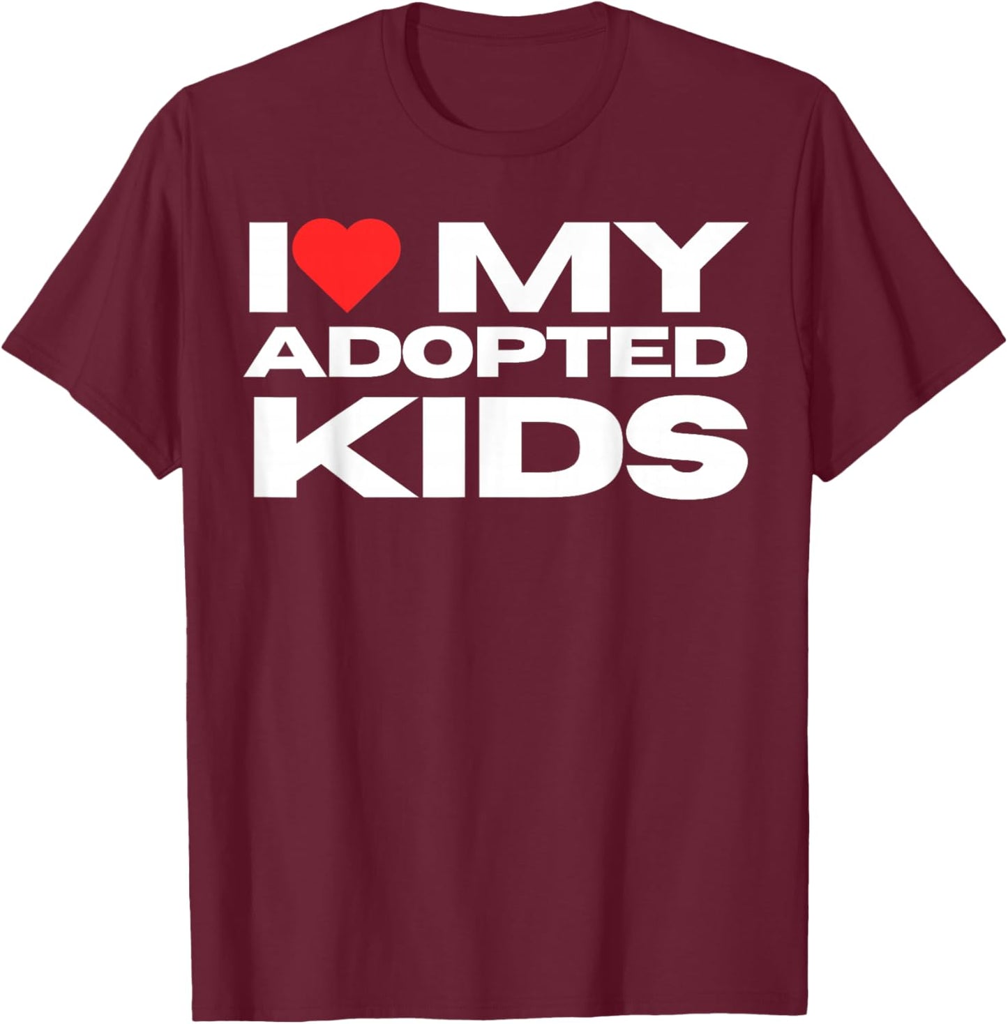 I Love My Adopted Kids I Heart My Adopted Kids Adoption T-Shirt - T-Shirt | Maroon