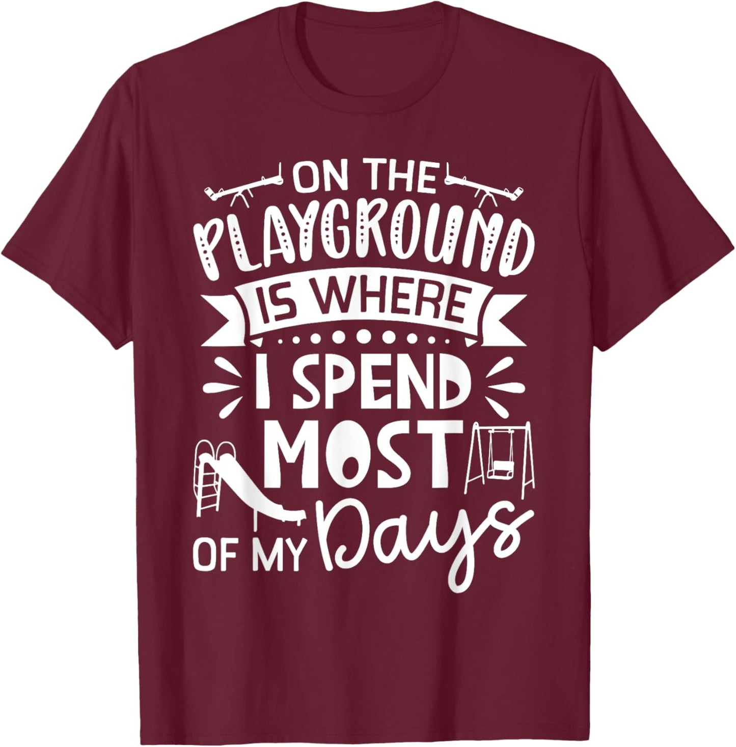 On The Playground Is Where I Spend Most My Days - School T-Shirt - T-Shirt | Maroon