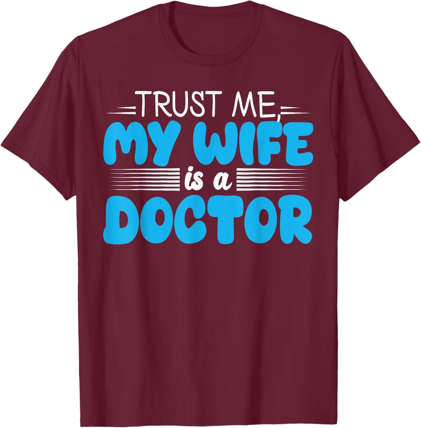 My Wife is a Doctor Funny for Husband T-Shirt - T-Shirt | Maroon