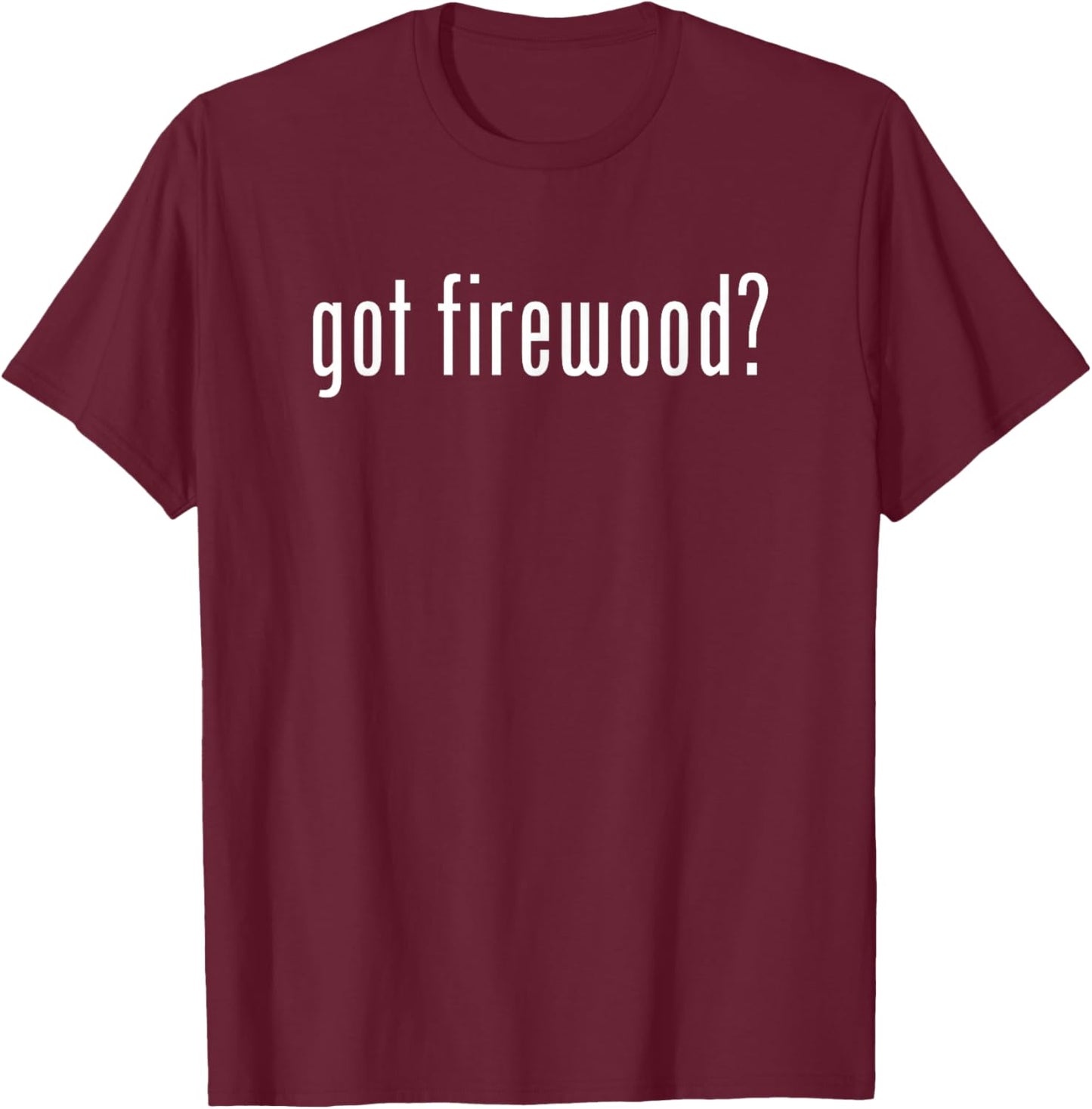 Funny Classic Got Firewood Retro T-Shirt - T-Shirt | Maroon