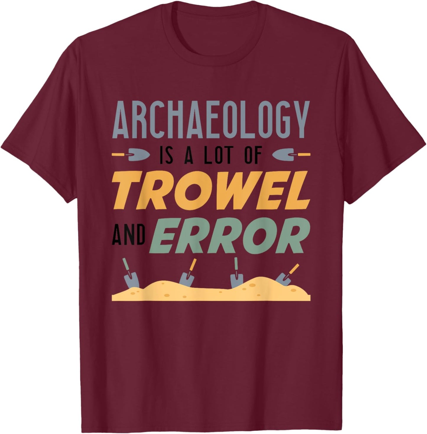 Funny Archaeologist Archaeology Lover Pun Antique Outfit T-Shirt - T-Shirt | Maroon