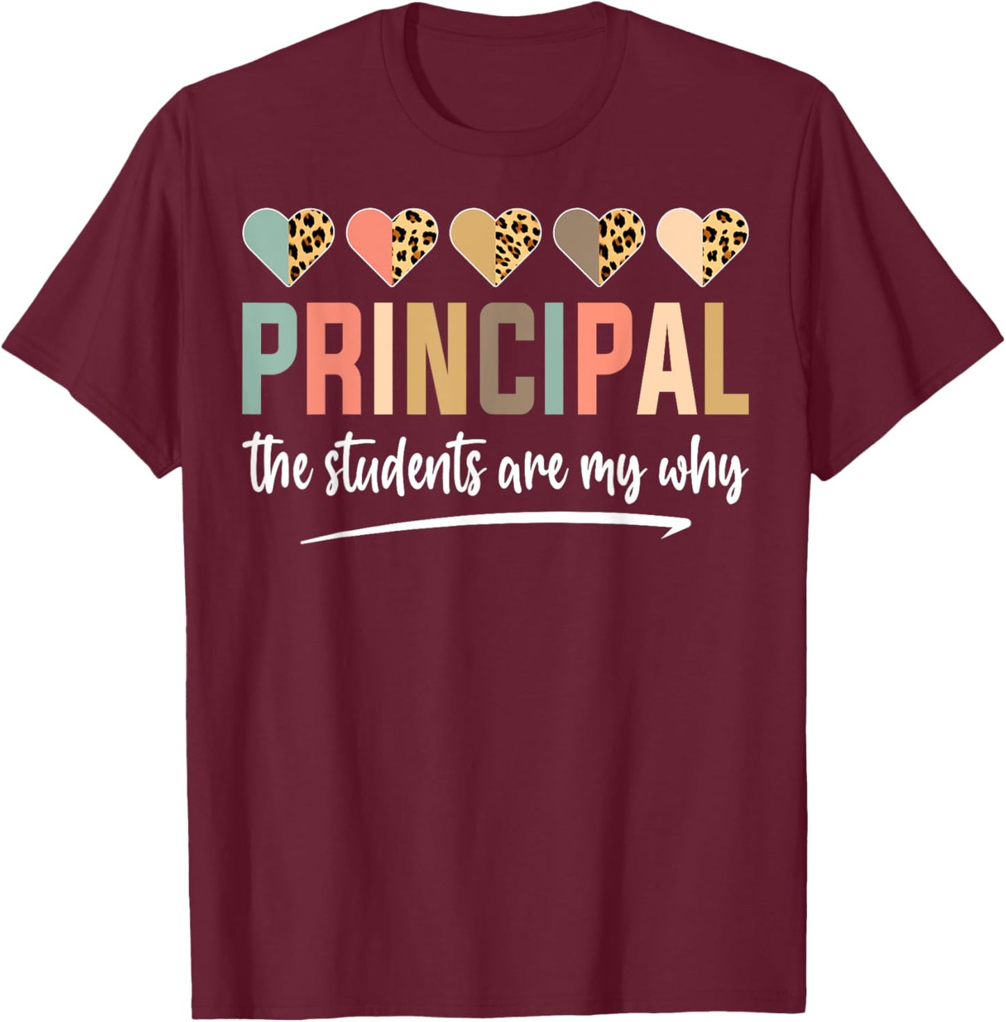 Principal The Students Are My Why Principals Principal T-Shirt - T-Shirt | Maroon