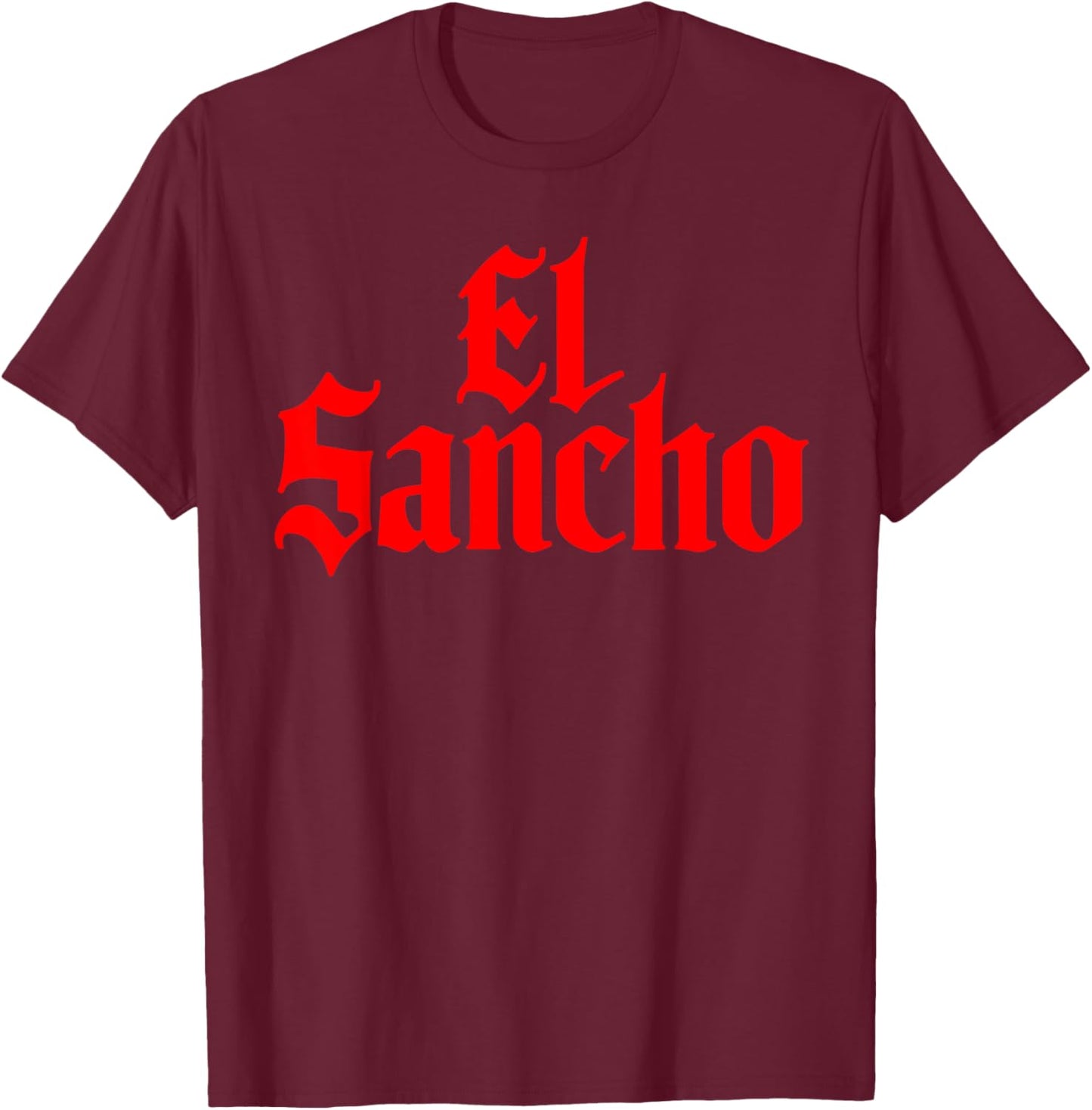 El Sancho Funny Mexican Boyfriend Mexican Dad Hispanic T-Shirt - T-Shirt | Maroon