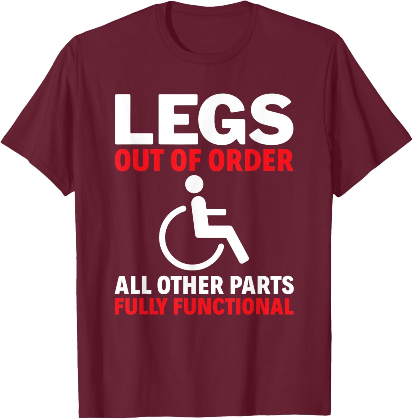 Legs Out Of Order Handicapped Amputee PWD Disabled T-Shirt - T-Shirt | Maroon