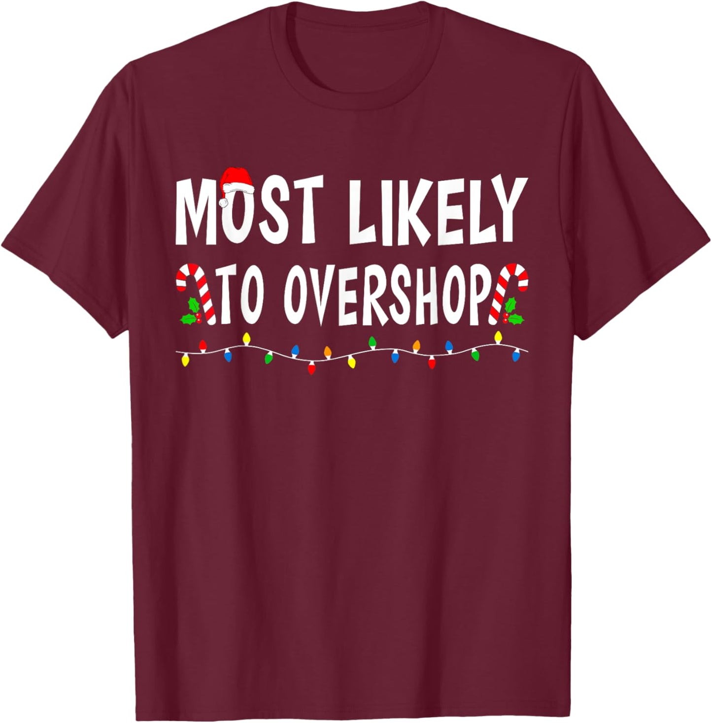 Most Likely To Overshop Shopping Family Christmas Funny Xmas T-Shirt - T-Shirt | Maroon