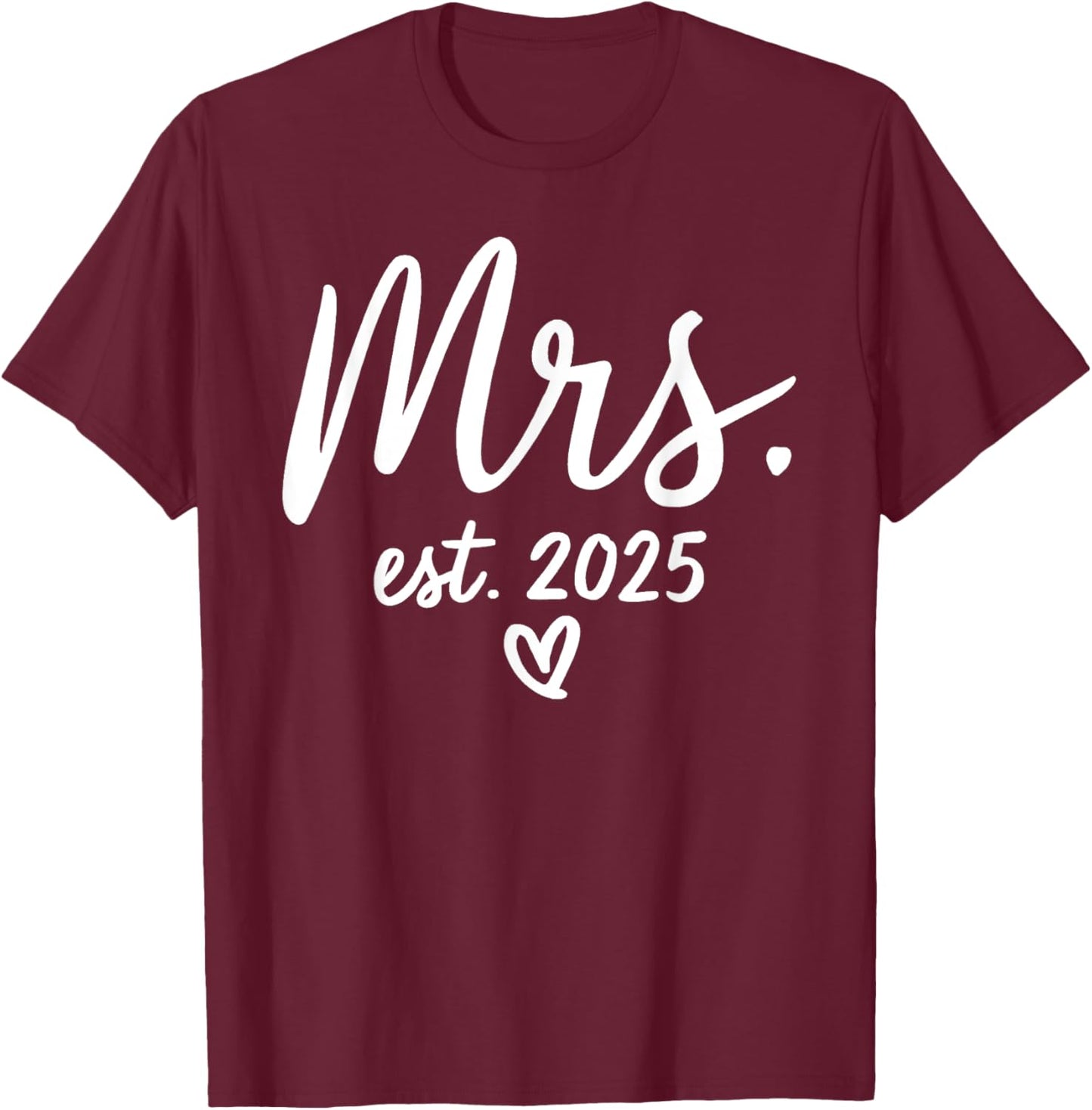 Mrs. Est. 2025 Just Married Wedding Couples Mr & Mrs Bride T-Shirt - T-Shirt | Maroon