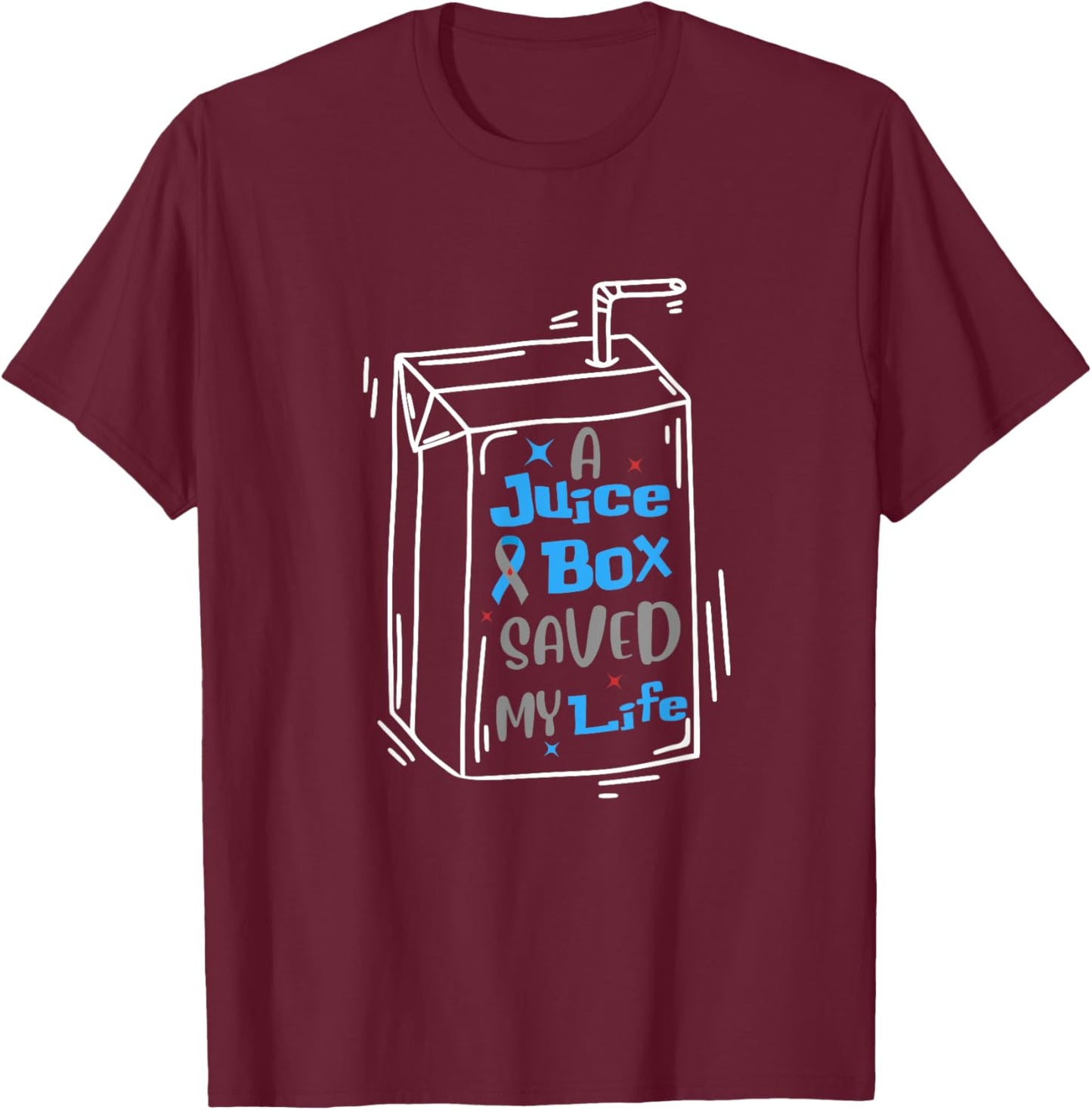 A Juice Box Saved My Life Funny Diabetes Awareness T1D T-Shirt - T-Shirt | Maroon