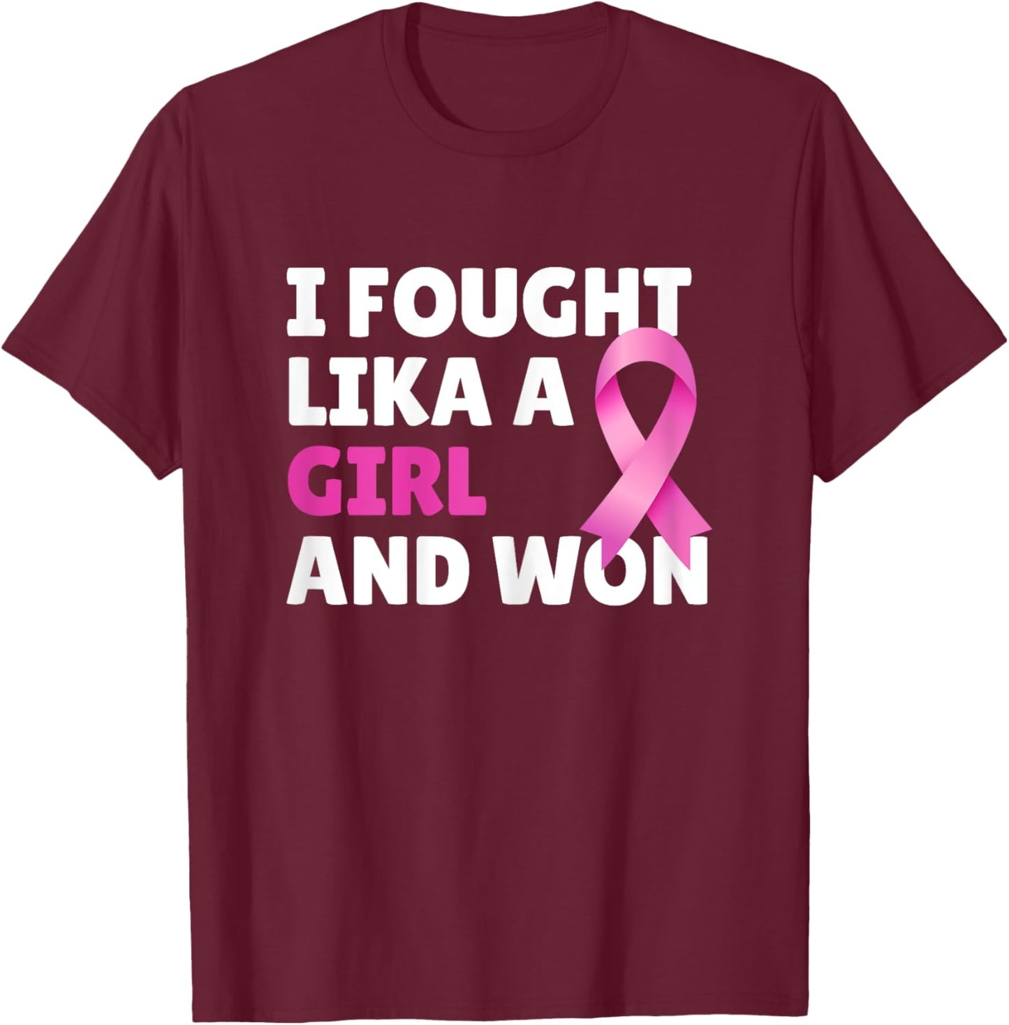 Breast Cancer Awareness I Fought Like A Girl And Won Women T-Shirt - T-Shirt | Maroon