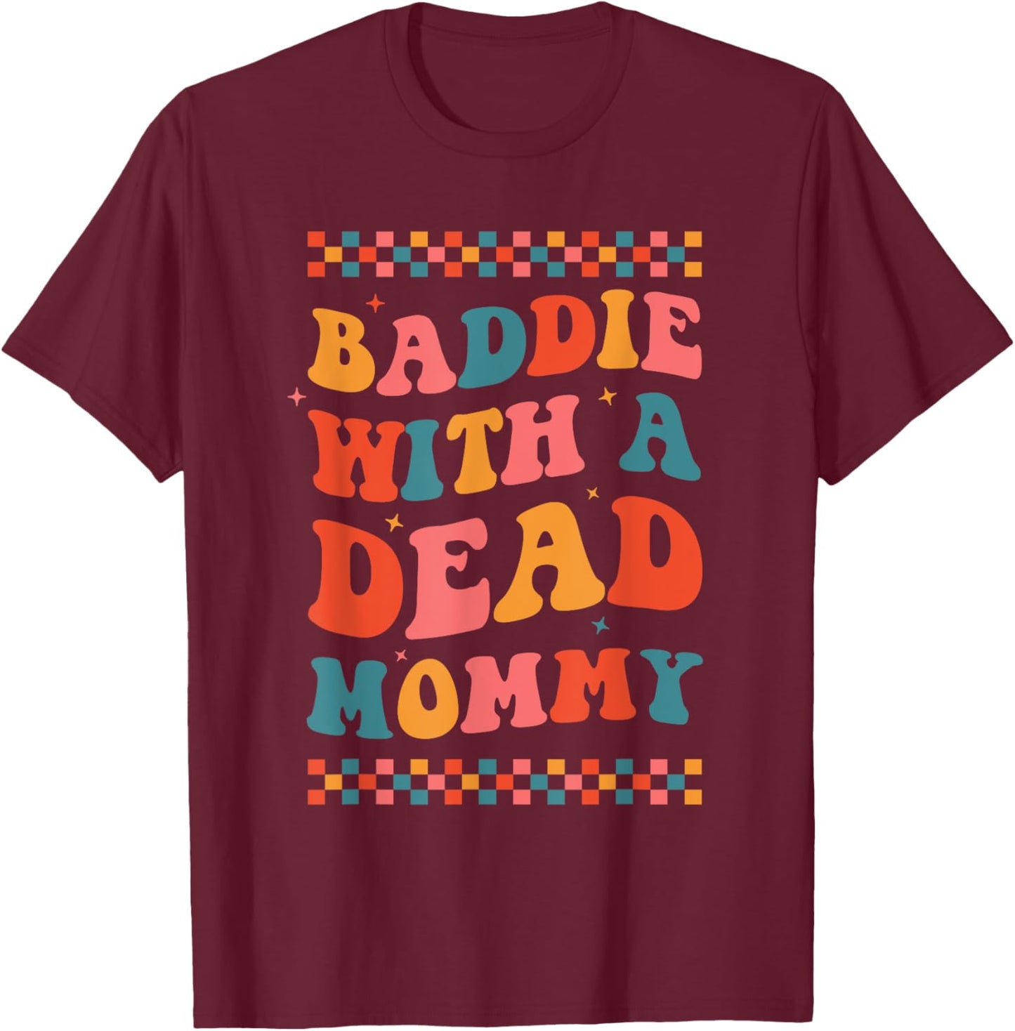 Baddie With A Dead Mommy Dark Humor Dead Moms Club Cute Boho T-Shirt - T-Shirt | Maroon