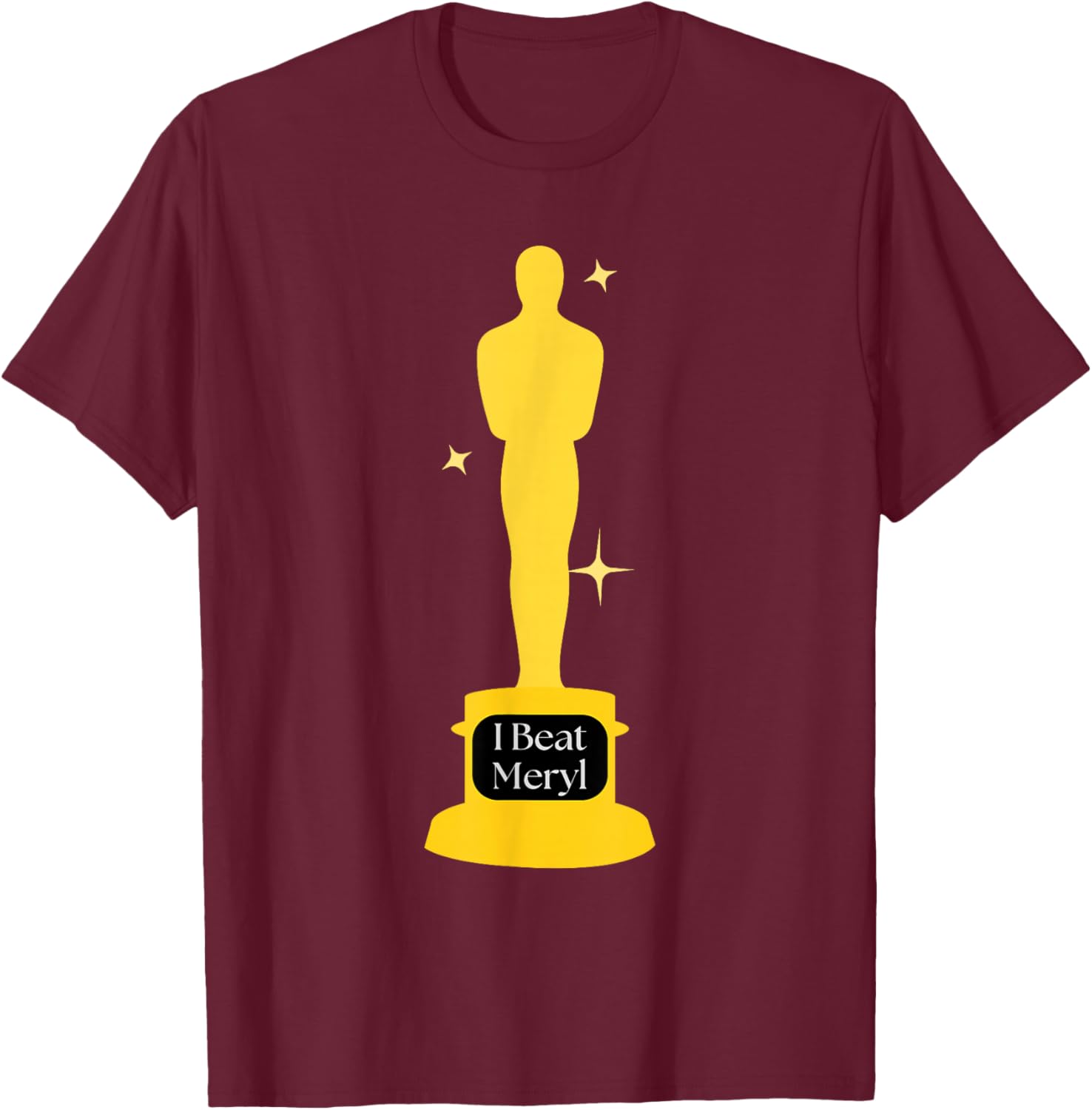 I beat Meryl award first wives Elise funny academy movie T-Shirt - T-Shirt | Maroon
