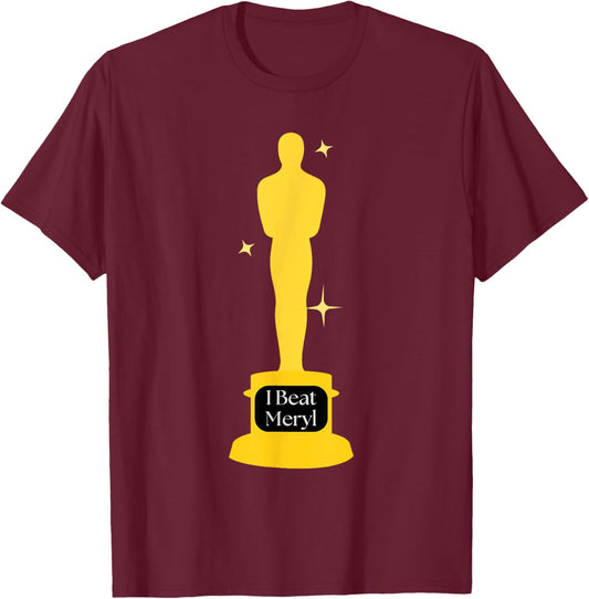 I beat Meryl award first wives Elise funny academy movie T-Shirt - T-Shirt | Maroon