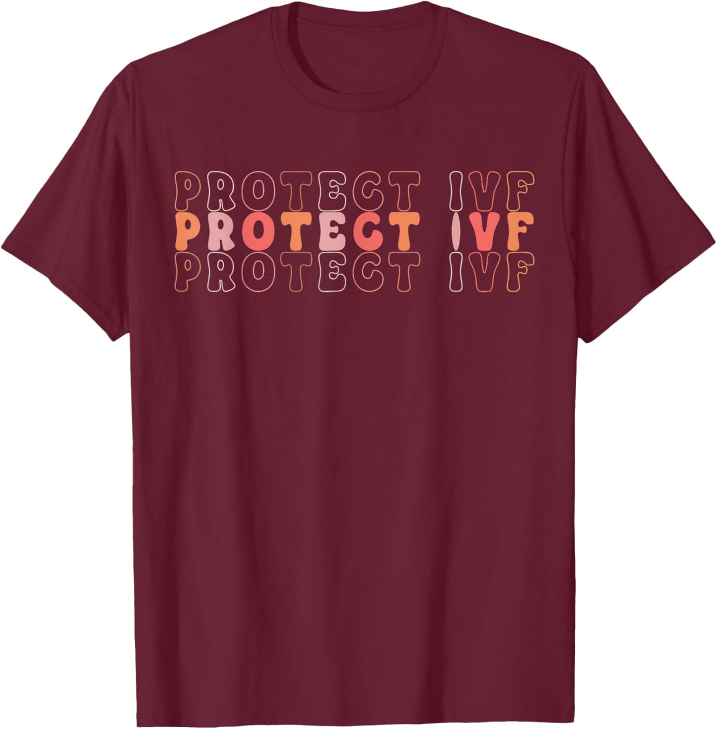 Protect IVF Protect Reproductive Rights IVF Support Ivf T-Shirt - T-Shirt | Maroon