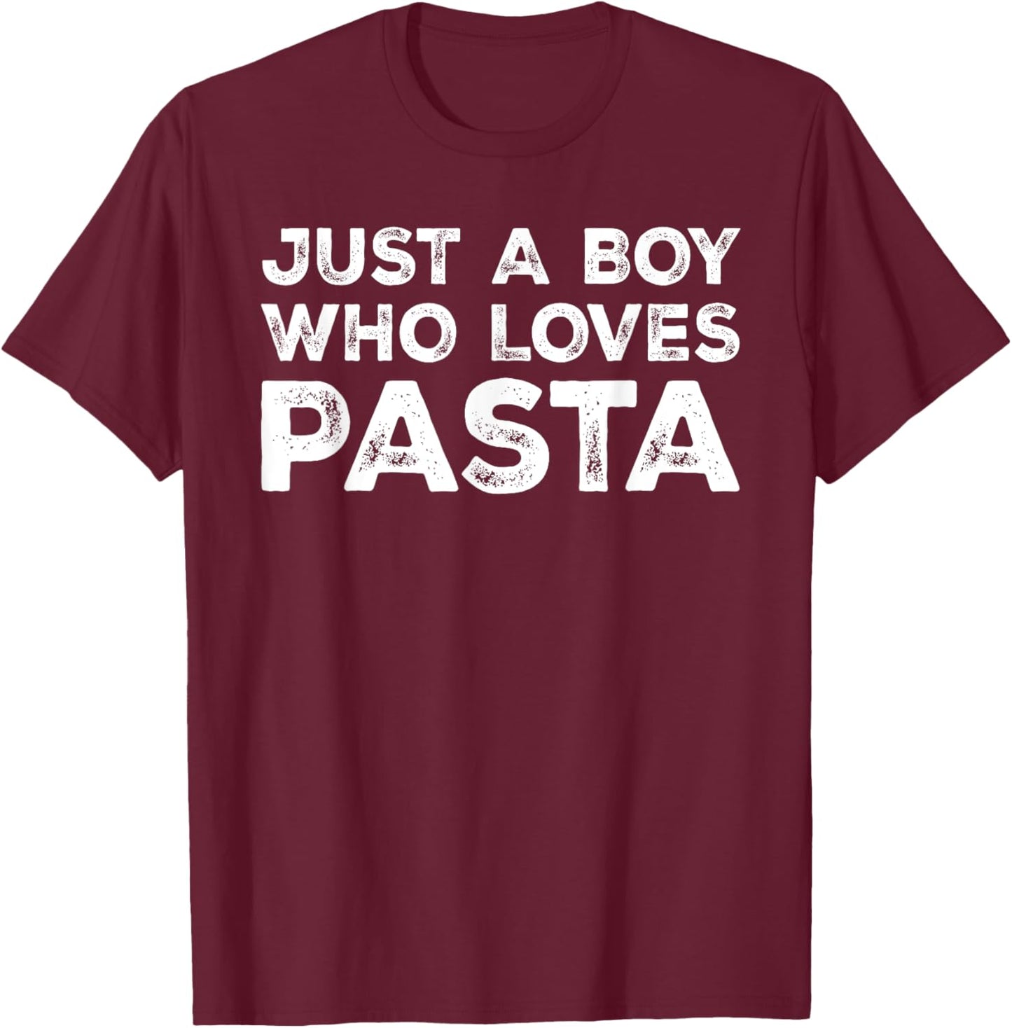 Just A Boy Who Loves Pasta, Pasta Lover T-Shirt - T-Shirt | Maroon