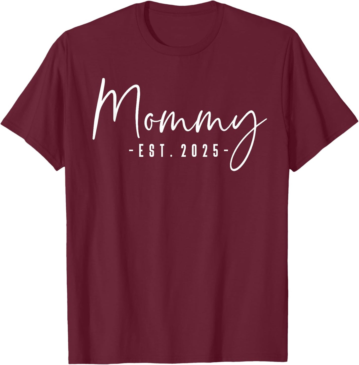 Mommy Est 2025 Mommy To Be Gifts New Mommy Pregnancy T-Shirt - T-Shirt | Maroon