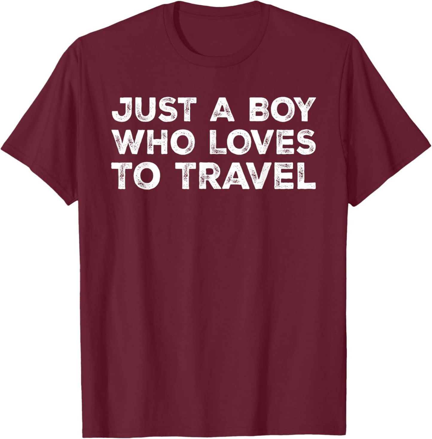 Just A Boy Who Loves To Travel, Traveling, Traveler T-Shirt - T-Shirt | Maroon