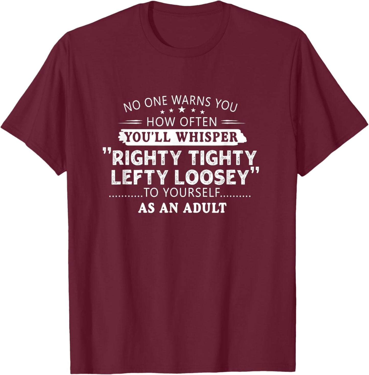 Righty tighty lefty loosey Classic Funny Gift Men, Women T-Shirt - T-Shirt | Maroon