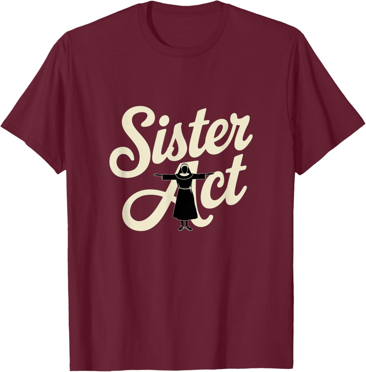 Sister Act Musical Comedy Nuns Choir Theatre Broadway T-Shirt - T-Shirt | Maroon